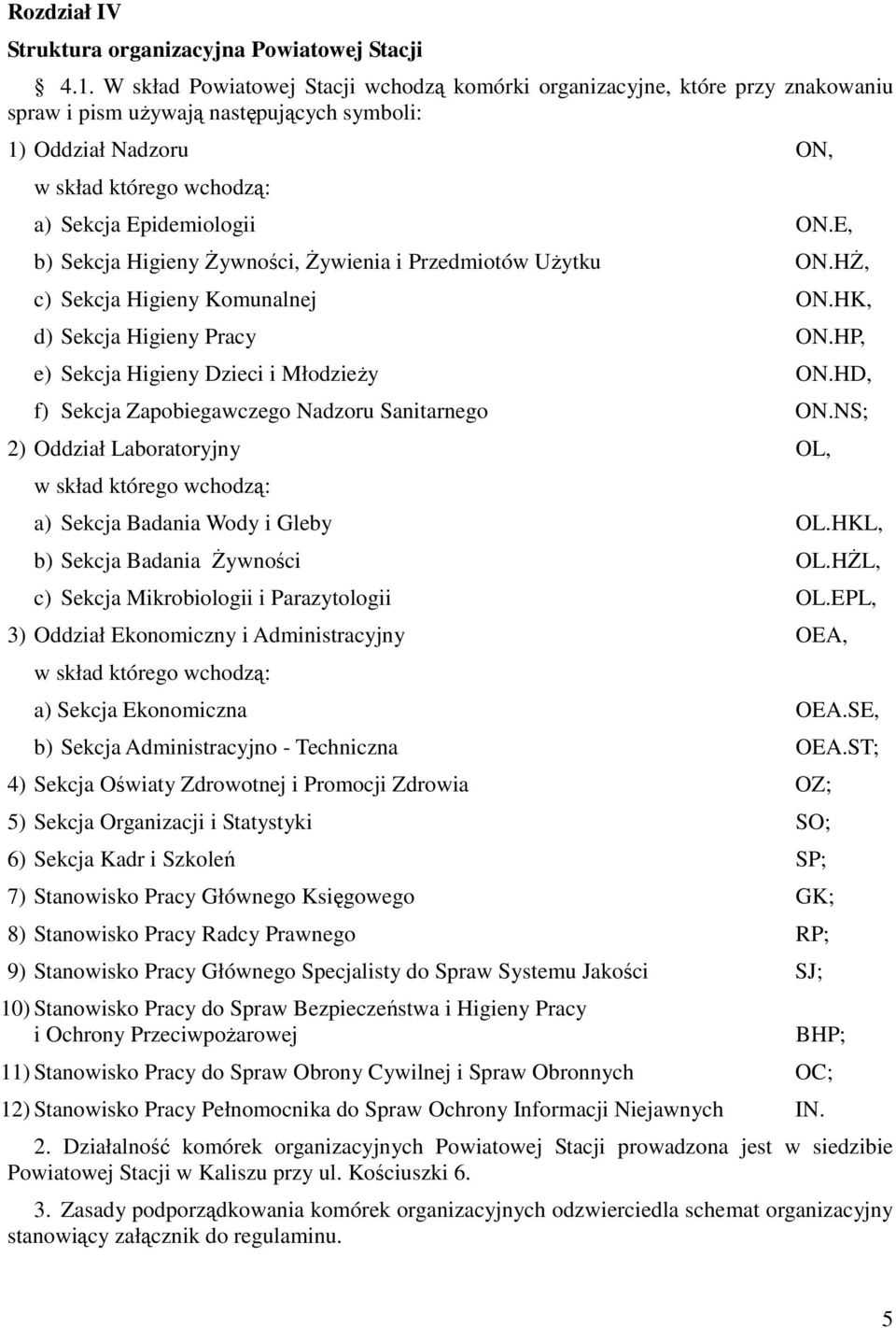 E, b) Sekcja Higieny Żywności, Żywienia i Przedmiotów Użytku ON.HŻ, c) Sekcja Higieny Komunalnej ON.HK, d) Sekcja Higieny Pracy ON.HP, e) Sekcja Higieny Dzieci i Młodzieży ON.