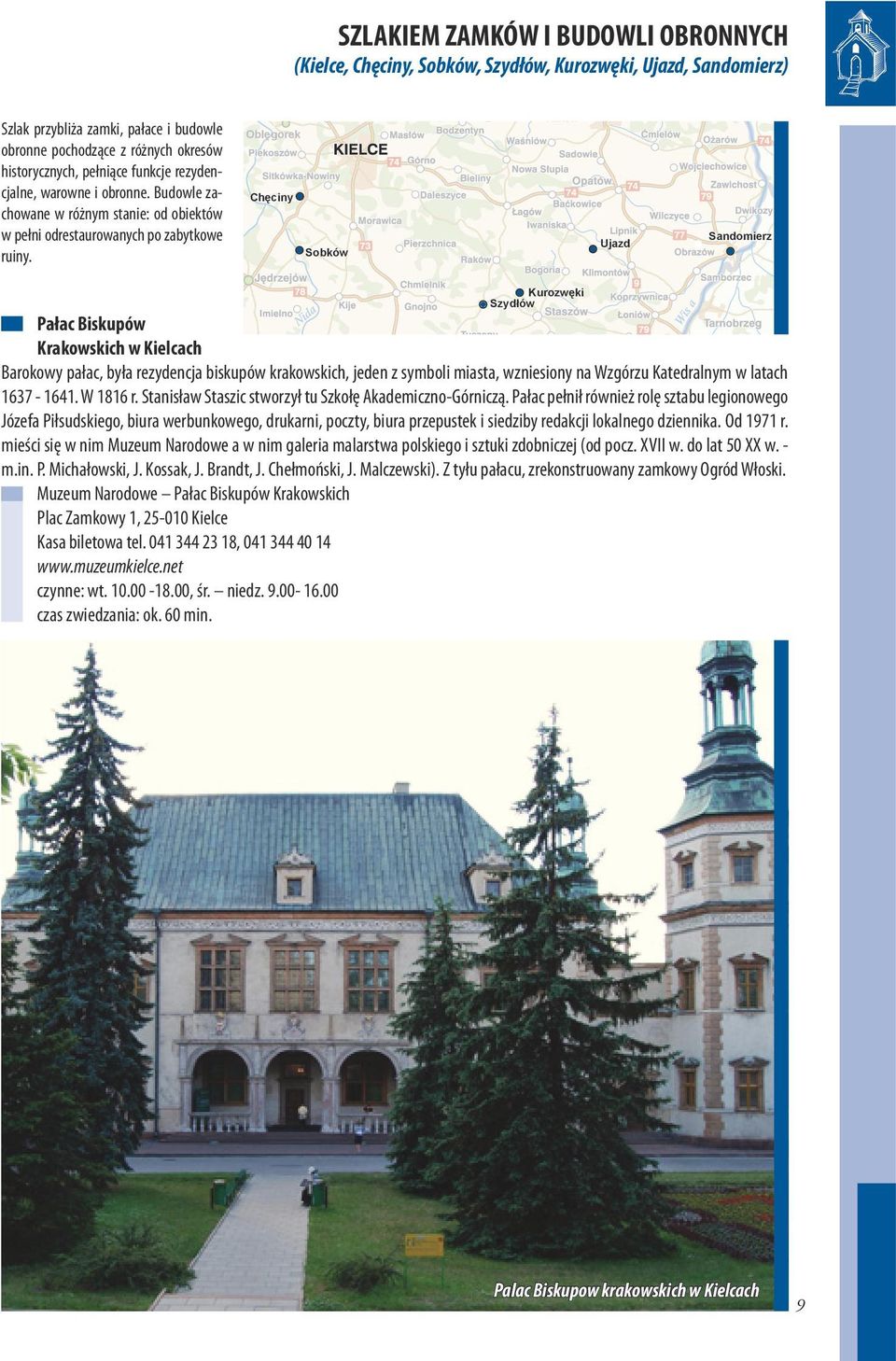 Oblęgorek Chęciny Sobków Ujazd Sandomierz Kurozwęki Szydłów Pałac Biskupów Krakowskich w Kielcach Barokowy pałac, była rezydencja biskupów krakowskich, jeden z symboli miasta, wzniesiony na Wzgórzu