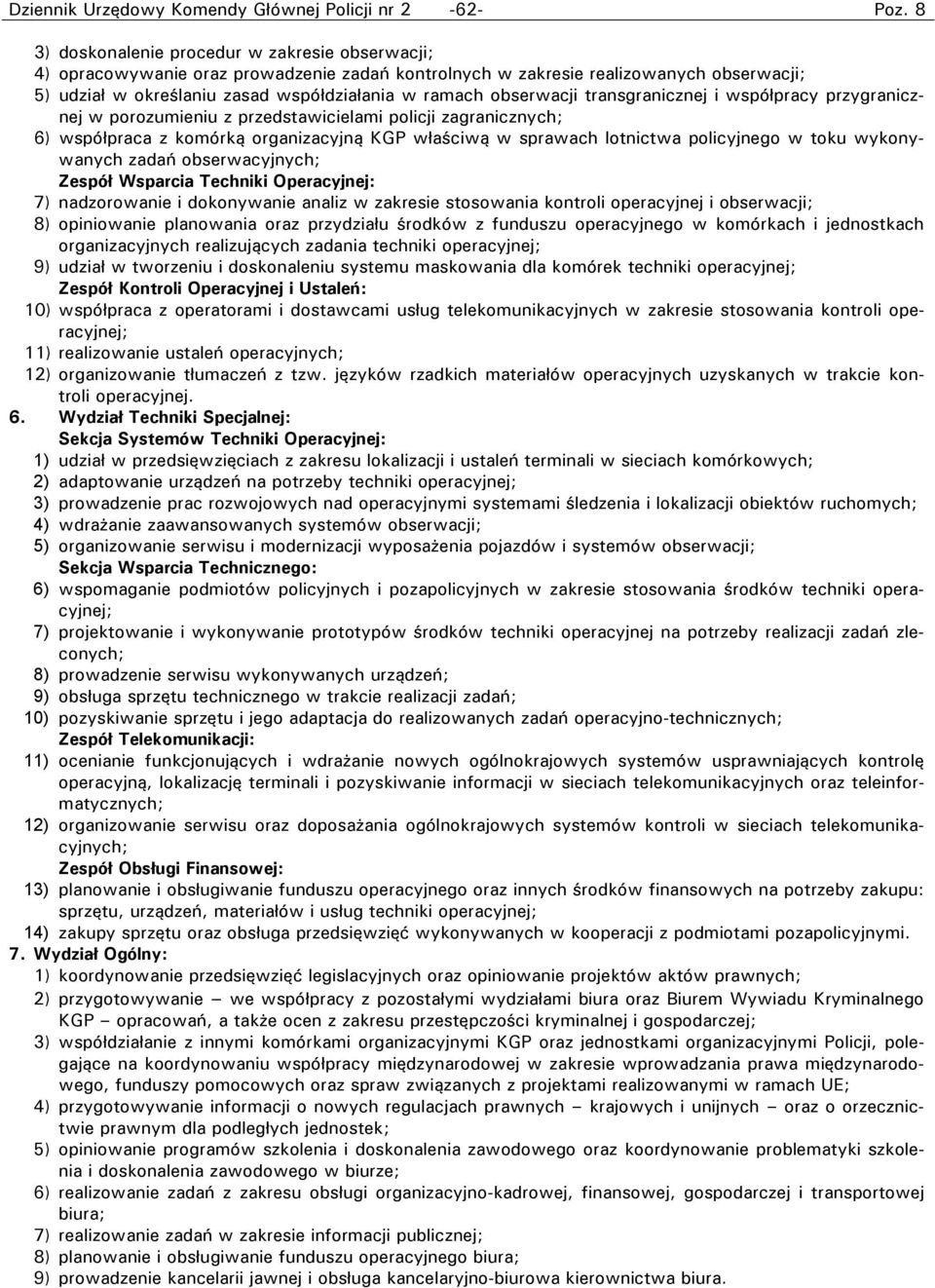 właściwą w sprawach lotnictwa policyjnego w toku wykonywanych zadań obserwacyjnych; Zespół Wsparcia Techniki Operacyjnej: 7) nadzorowanie i dokonywanie analiz w zakresie stosowania kontroli