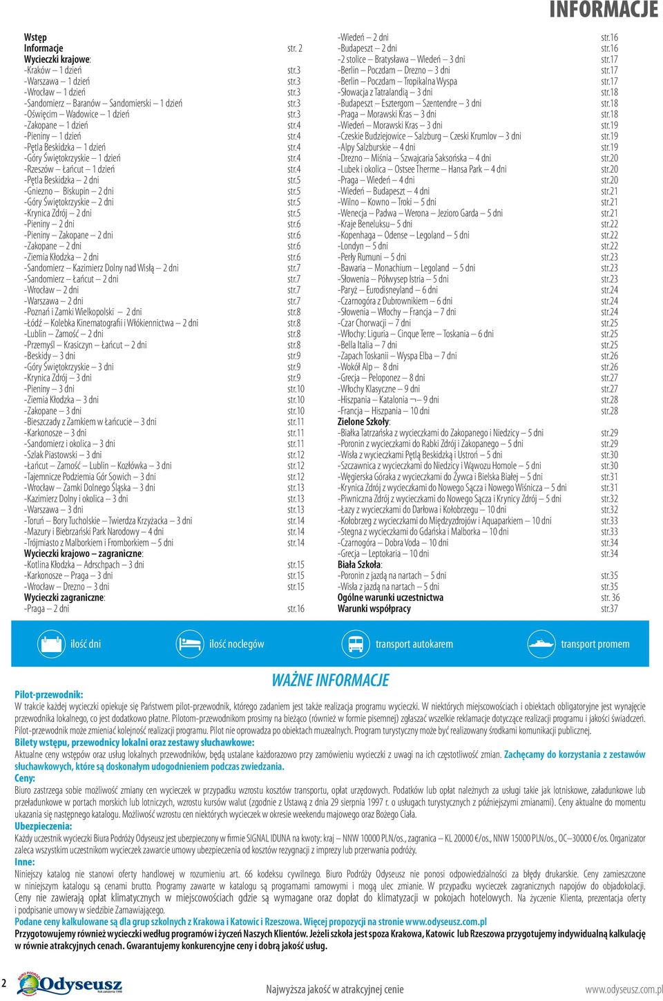 -Krynica Zdrój dni str. -Pieniny dni str.6 -Pieniny Zakopane dni str.6 -Zakopane dni str.6 -Ziemia Kłodzka dni str.6 -Sandomierz Kazimierz Dolny nad Wisłą dni str.7 -Sandomierz Łańcut dni str.