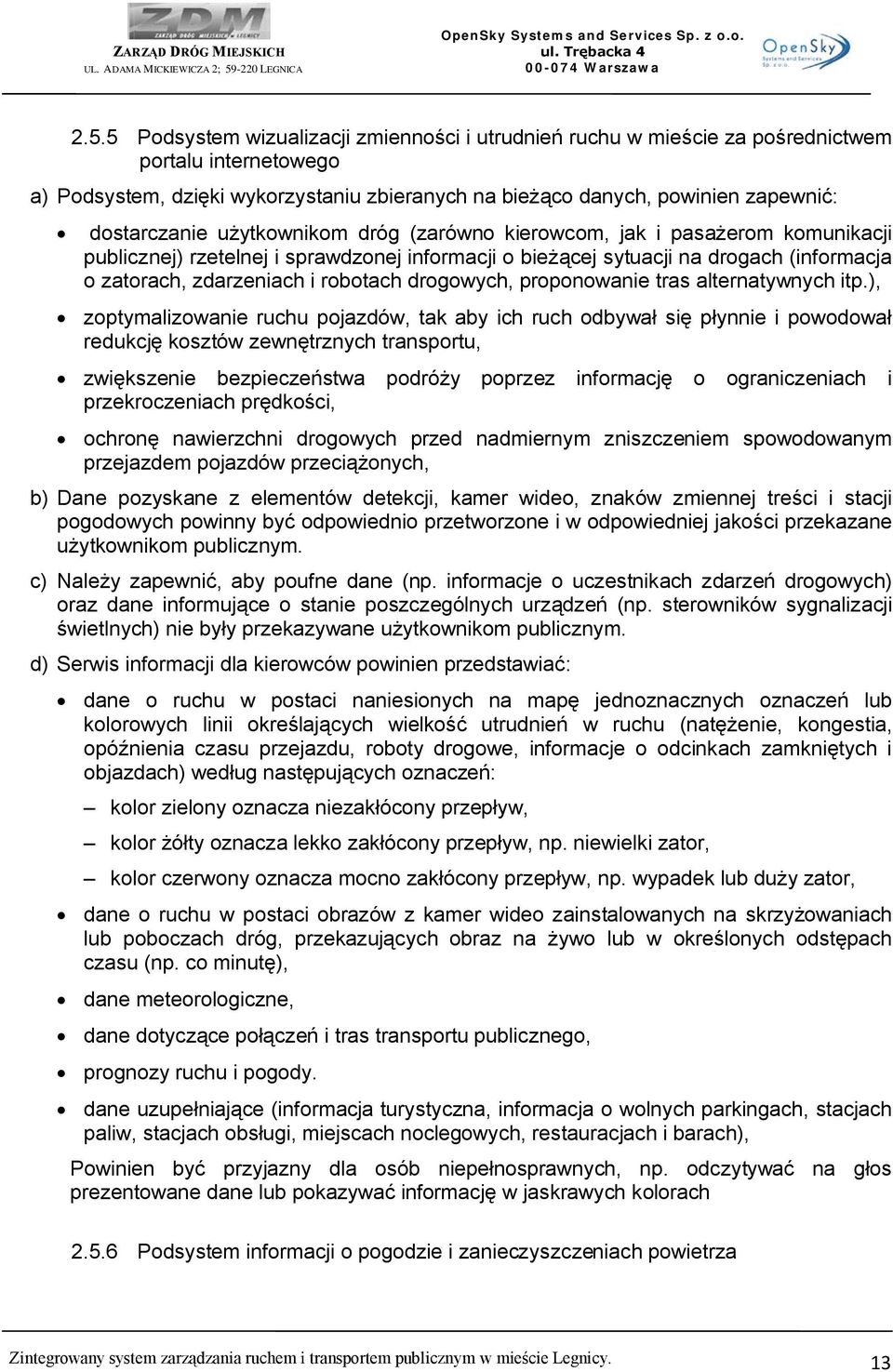 robotach drogowych, proponowanie tras alternatywnych itp.