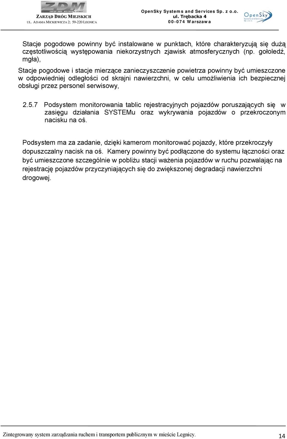 przez personel serwisowy, 2.5.7 Podsystem monitorowania tablic rejestracyjnych pojazdów poruszających się w zasięgu działania SYSTEMu oraz wykrywania pojazdów o przekroczonym nacisku na oś.