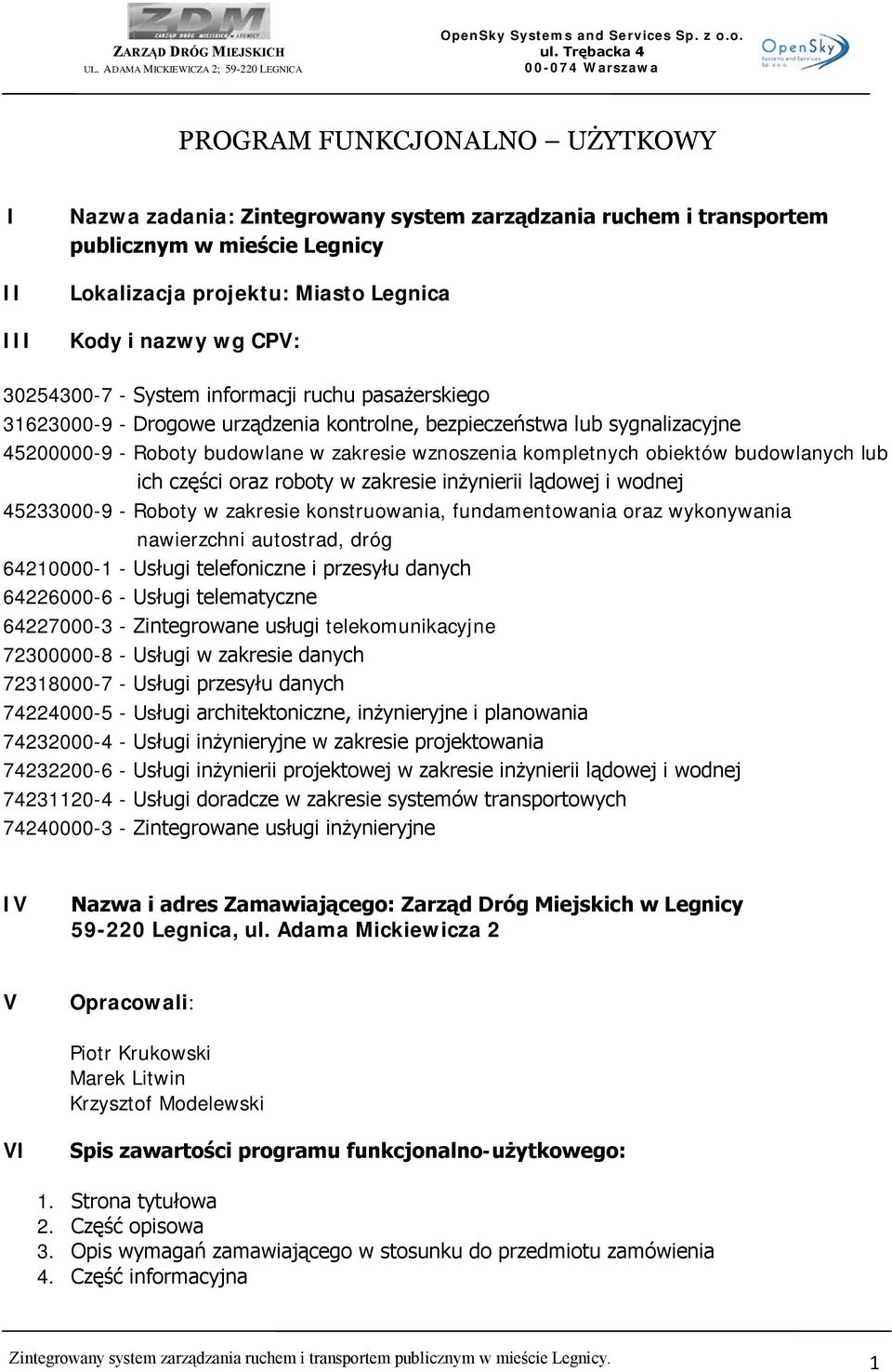 obiektów budowlanych lub ich części oraz roboty w zakresie inżynierii lądowej i wodnej 45233000-9 - Roboty w zakresie konstruowania, fundamentowania oraz wykonywania nawierzchni autostrad, dróg