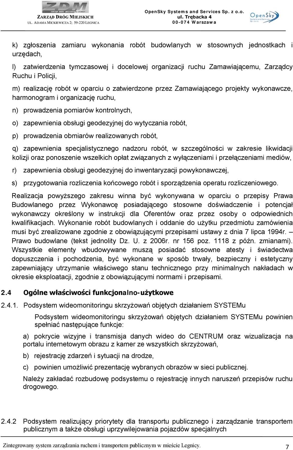 wytyczania robót, p) prowadzenia obmiarów realizowanych robót, q) zapewnienia specjalistycznego nadzoru robót, w szczególności w zakresie likwidacji kolizji oraz ponoszenie wszelkich opłat związanych