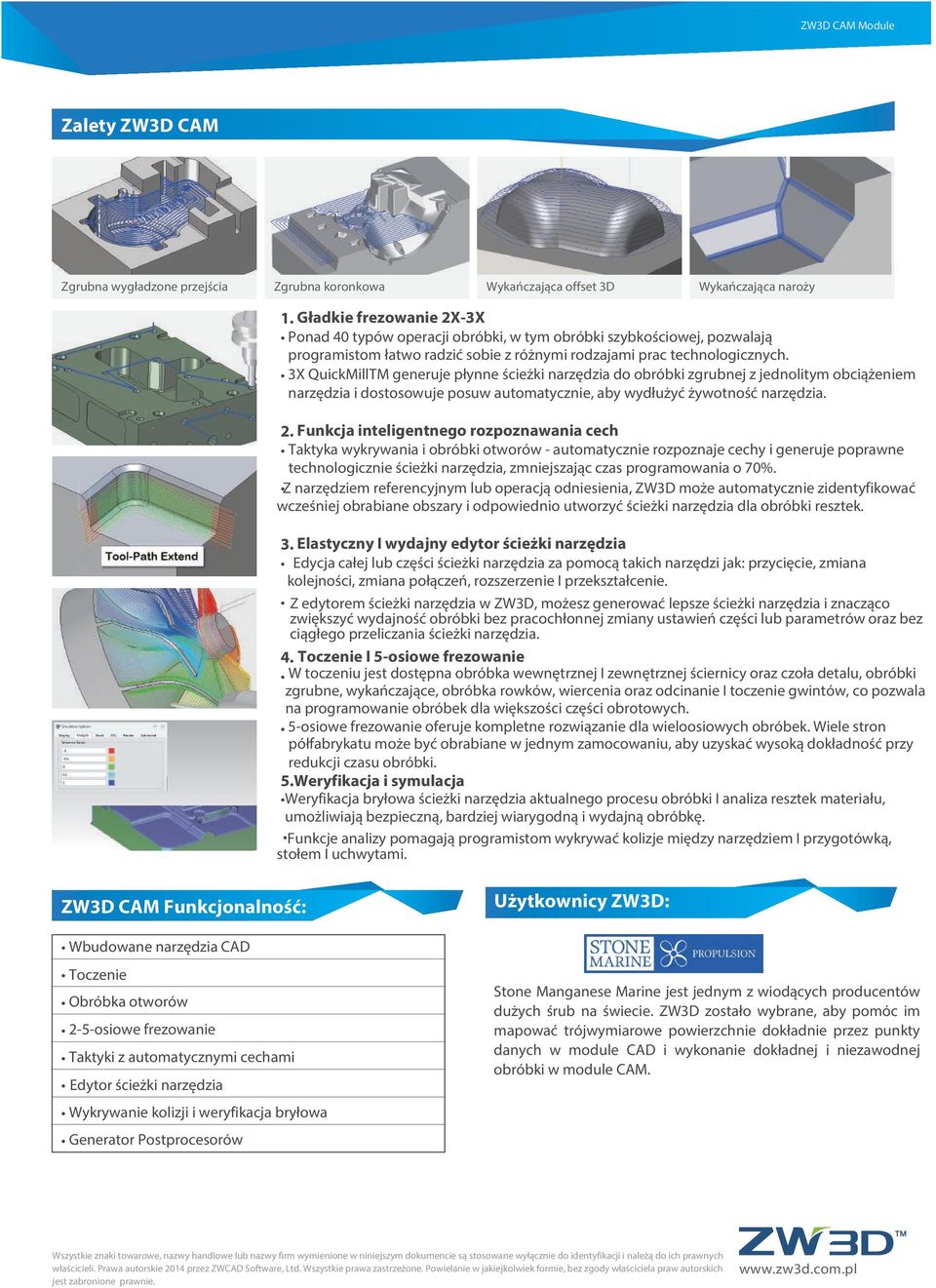 3X QuickMillTM generuje płynne ścieżki narzędzia do obróbki zgrubnej z jednolitym obciążeniem narzędzia i dostosowuje posuw automatycznie, aby wydłużyć żywotność narzędzia. 2.