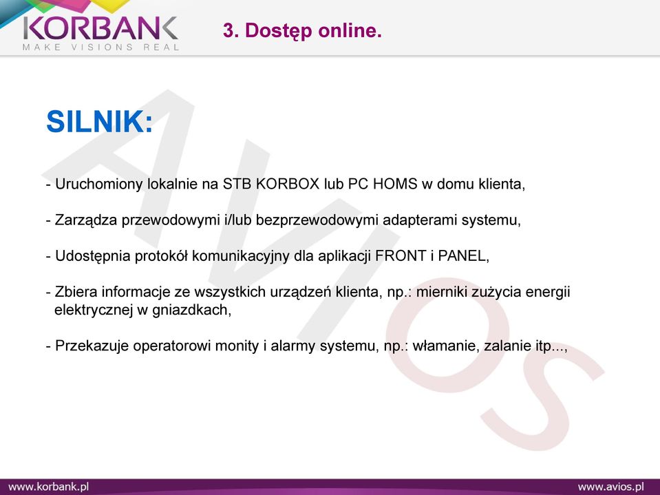 bezprzewodowymi adapterami systemu, - Udostępnia protokół komunikacyjny dla aplikacji FRONT i PANEL, -