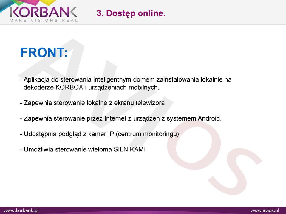 dekoderze KORBOX i urządzeniach mobilnych, - Zapewnia sterowanie lokalne z ekranu