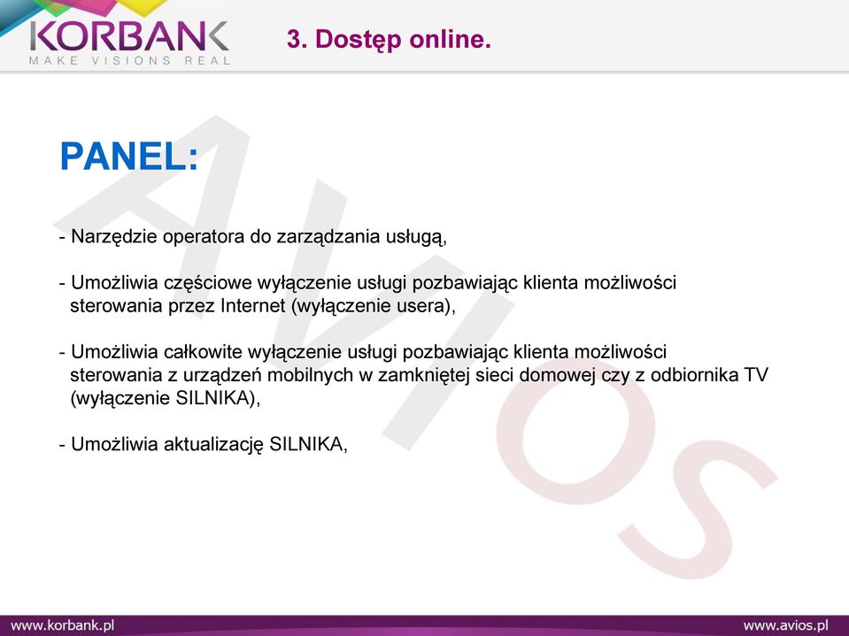 pozbawiając klienta możliwości sterowania przez Internet (wyłączenie usera), - Umożliwia