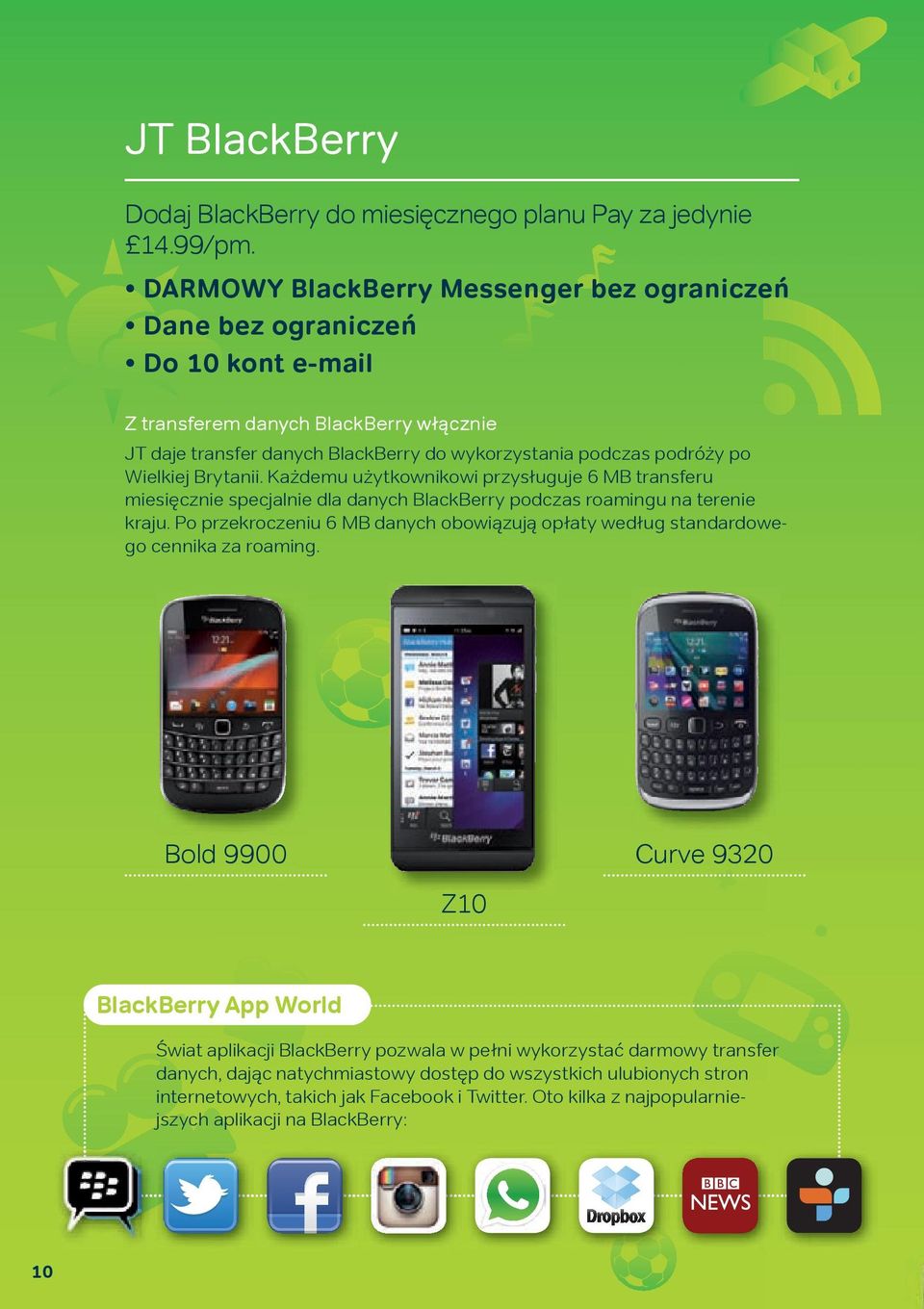 Wielkiej Brytanii. Każdemu użytkownikowi przysługuje 6 MB transferu miesięcznie specjalnie dla danych BlackBerry podczas roamingu na terenie kraju.