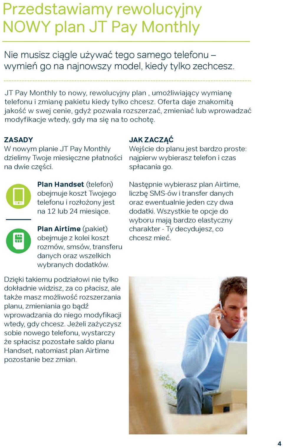 Oferta daje znakomitą jakość w swej cenie, gdyż pozwala rozszerzać, zmieniać lub wprowadzać modyfikacje wtedy, gdy ma się na to ochotę.