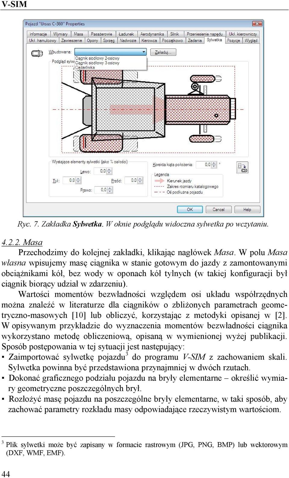 Wartości momentów bezwładności względem osi układu współrzędnych można znaleźć w literaturze dla ciągników o zbliżonych parametrach geometryczno-masowych [10] lub obliczyć, korzystając z metodyki