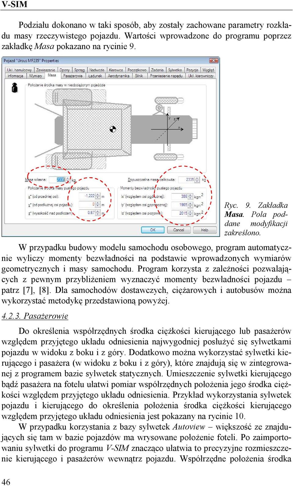 W przypadku budowy modelu samochodu osobowego, program automatycznie wyliczy momenty bezwładności na podstawie wprowadzonych wymiarów geometrycznych i masy samochodu.