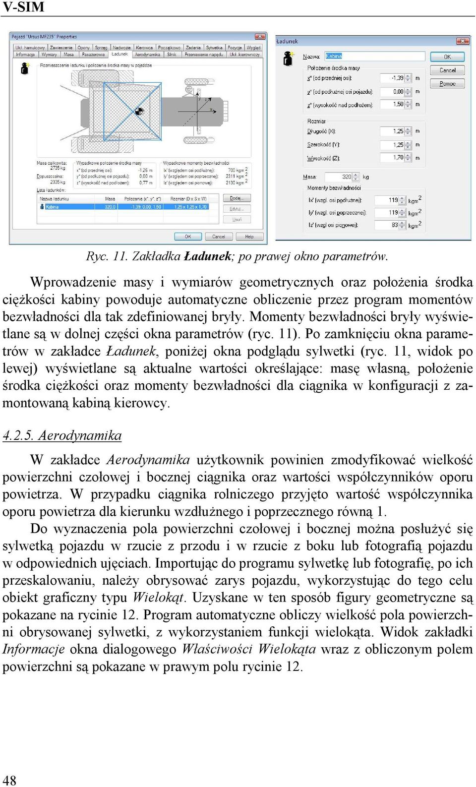 Momenty bezwładności bryły wyświetlane są w dolnej części okna parametrów (ryc. 11). Po zamknięciu okna parametrów w zakładce Ładunek, poniżej okna podglądu sylwetki (ryc.