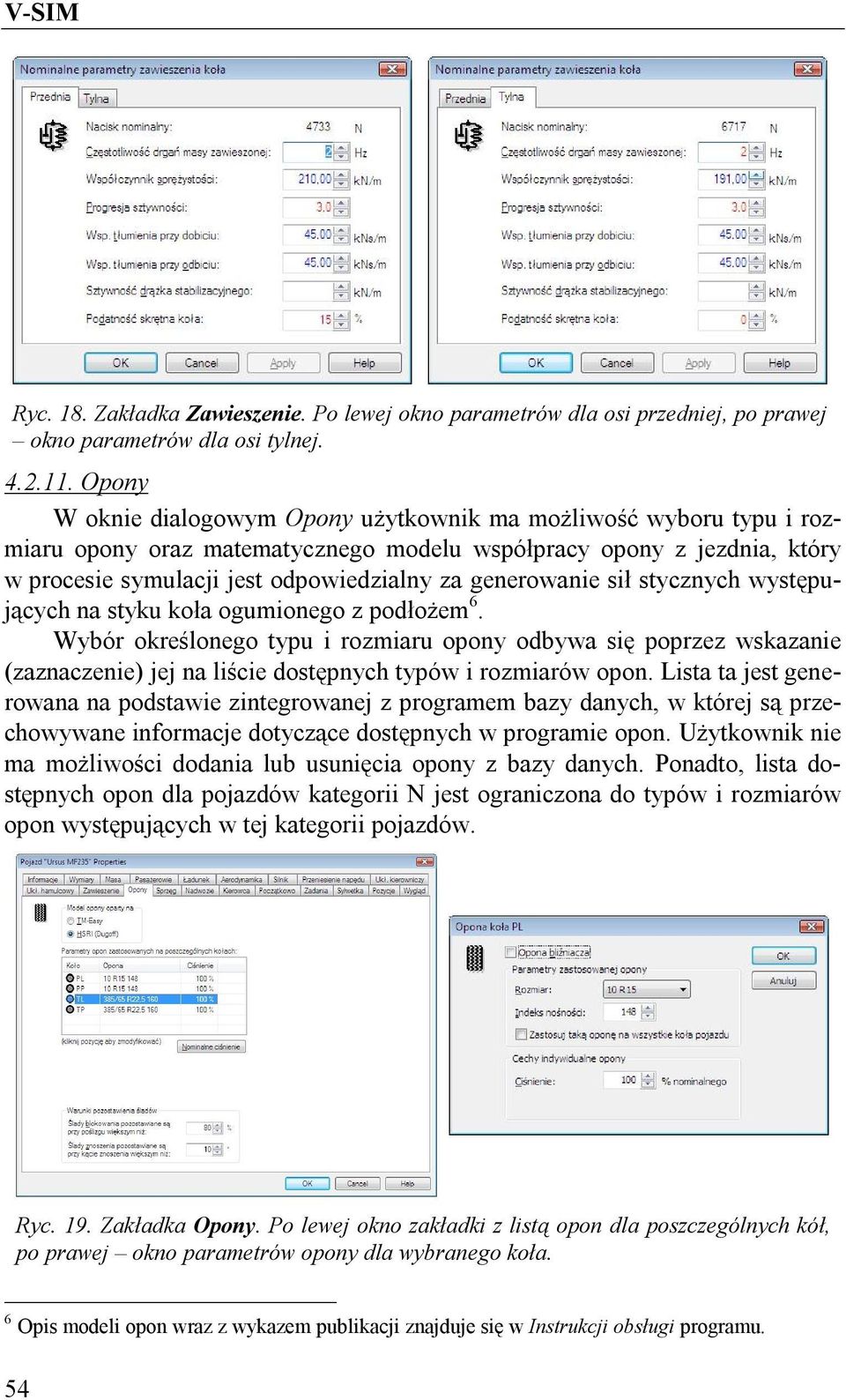 generowanie sił stycznych występujących na styku koła ogumionego z podłożem 6.