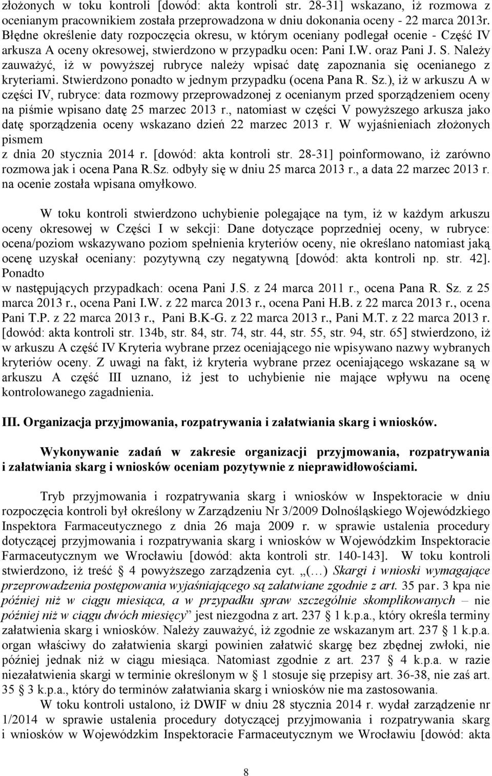 Należy zauważyć, iż w powyższej rubryce należy wpisać datę zapoznania się ocenianego z kryteriami. Stwierdzono ponadto w jednym przypadku (ocena Pana R. Sz.