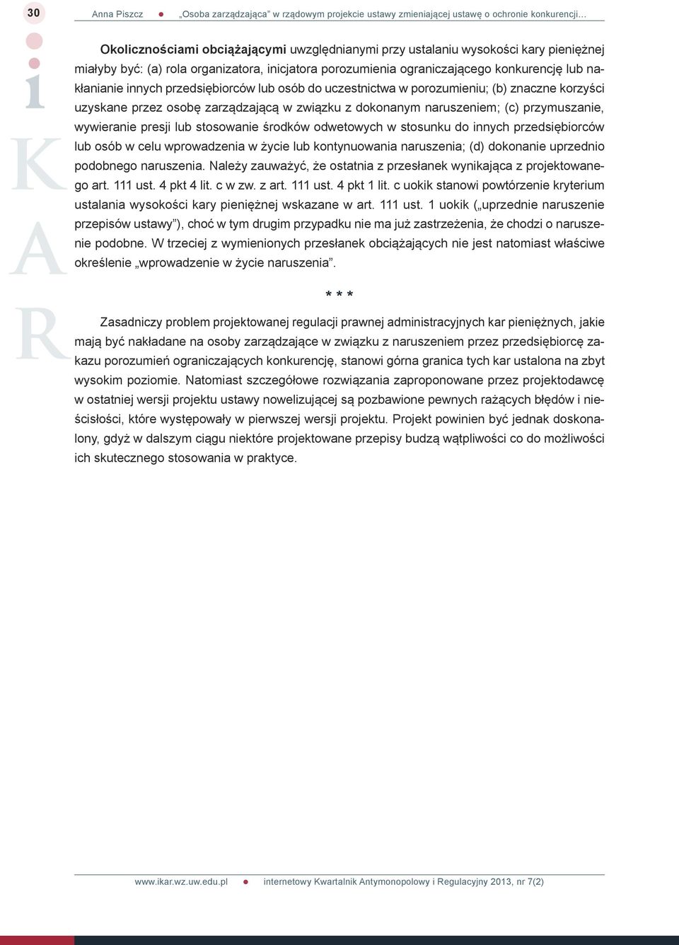 środków odwetowych w stosunku do innych przedsiębiorców lub osób w celu wprowadzenia w życie lub kontynuowania naruszenia; (d) dokonanie uprzednio podobnego naruszenia.