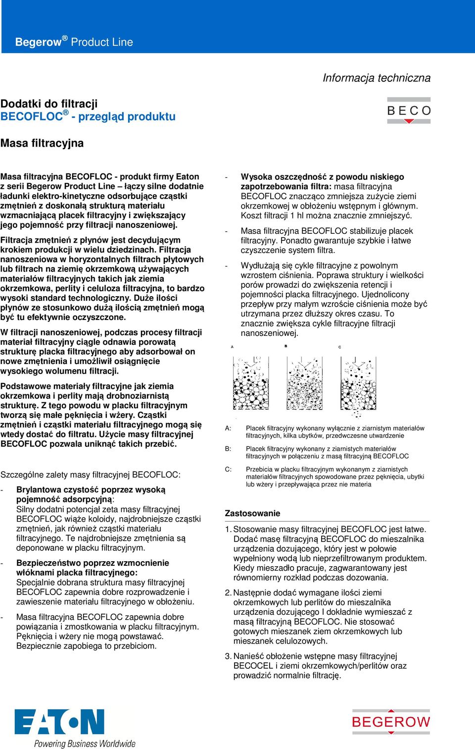 Filtracja zmętnień z płynó jest decydującym krokiem produkcji ielu dziedzinach.