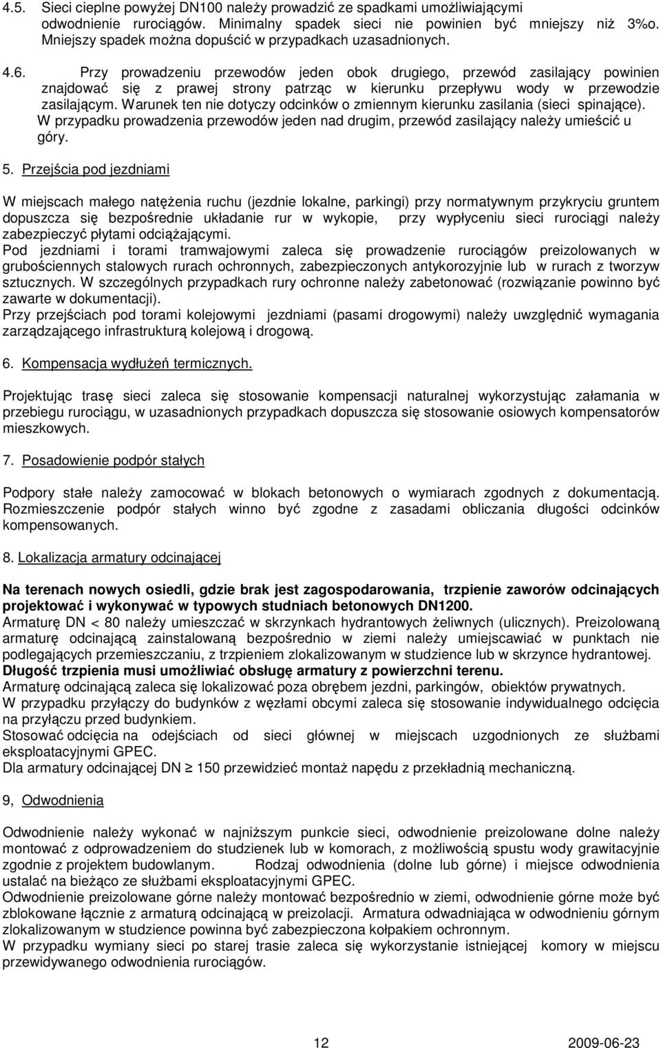 Przy prowadzeniu przewodów jeden obok drugiego, przewód zasilający powinien znajdować się z prawej strony patrząc w kierunku przepływu wody w przewodzie zasilającym.