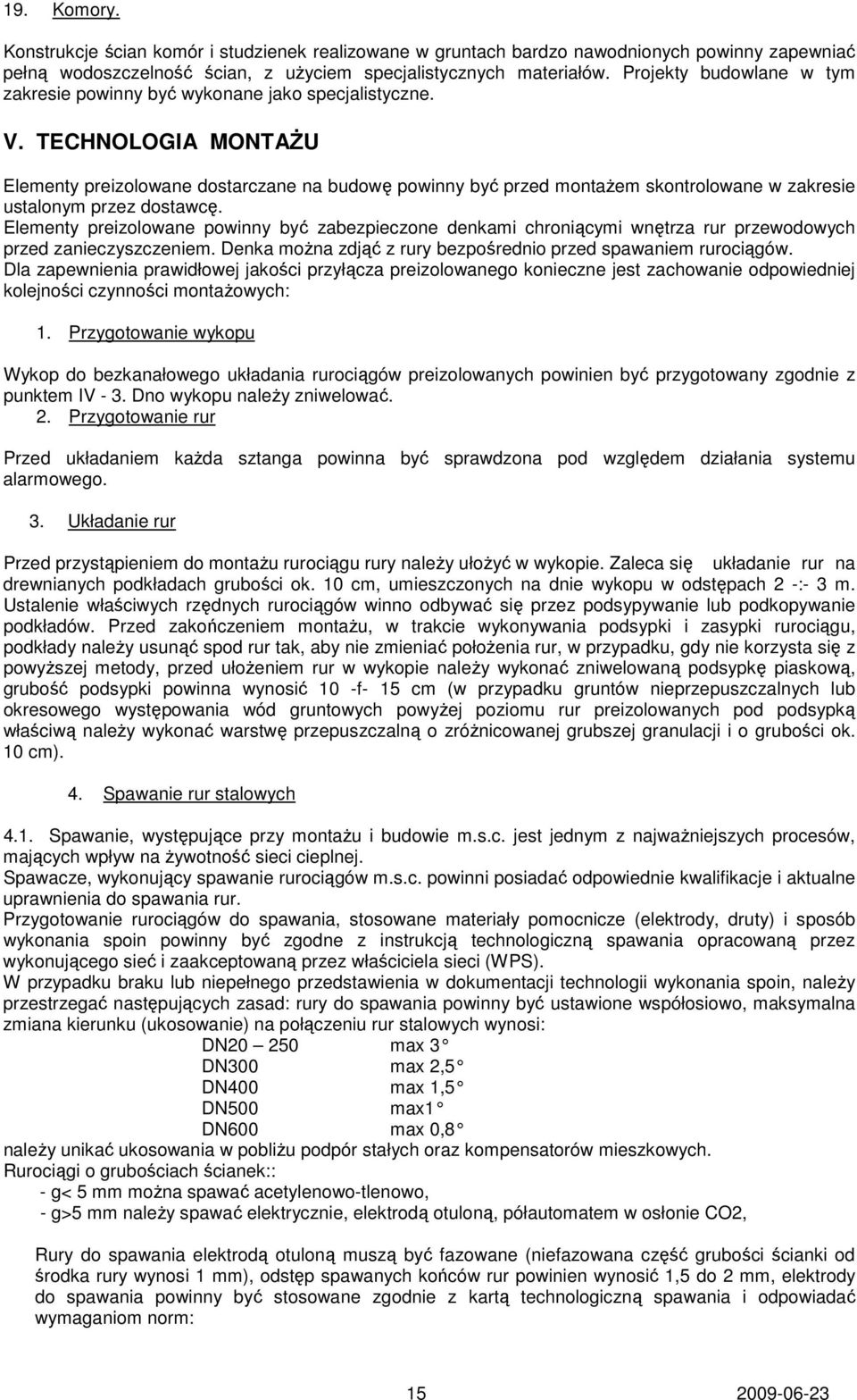 TECHNOLOGIA MONTAŻU Elementy preizolowane dostarczane na budowę powinny być przed montażem skontrolowane w zakresie ustalonym przez dostawcę.