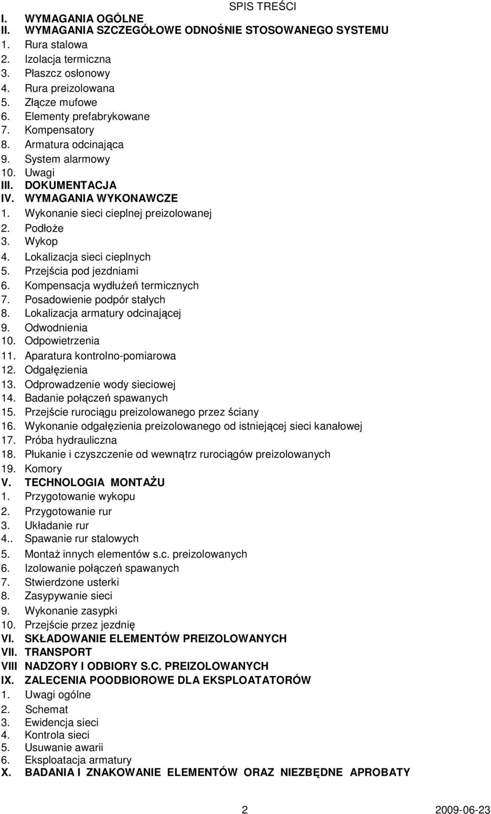 Lokalizacja sieci cieplnych 5. Przejścia pod jezdniami 6. Kompensacja wydłużeń termicznych 7. Posadowienie podpór stałych 8. Lokalizacja armatury odcinającej 9. Odwodnienia 10. Odpowietrzenia 11.