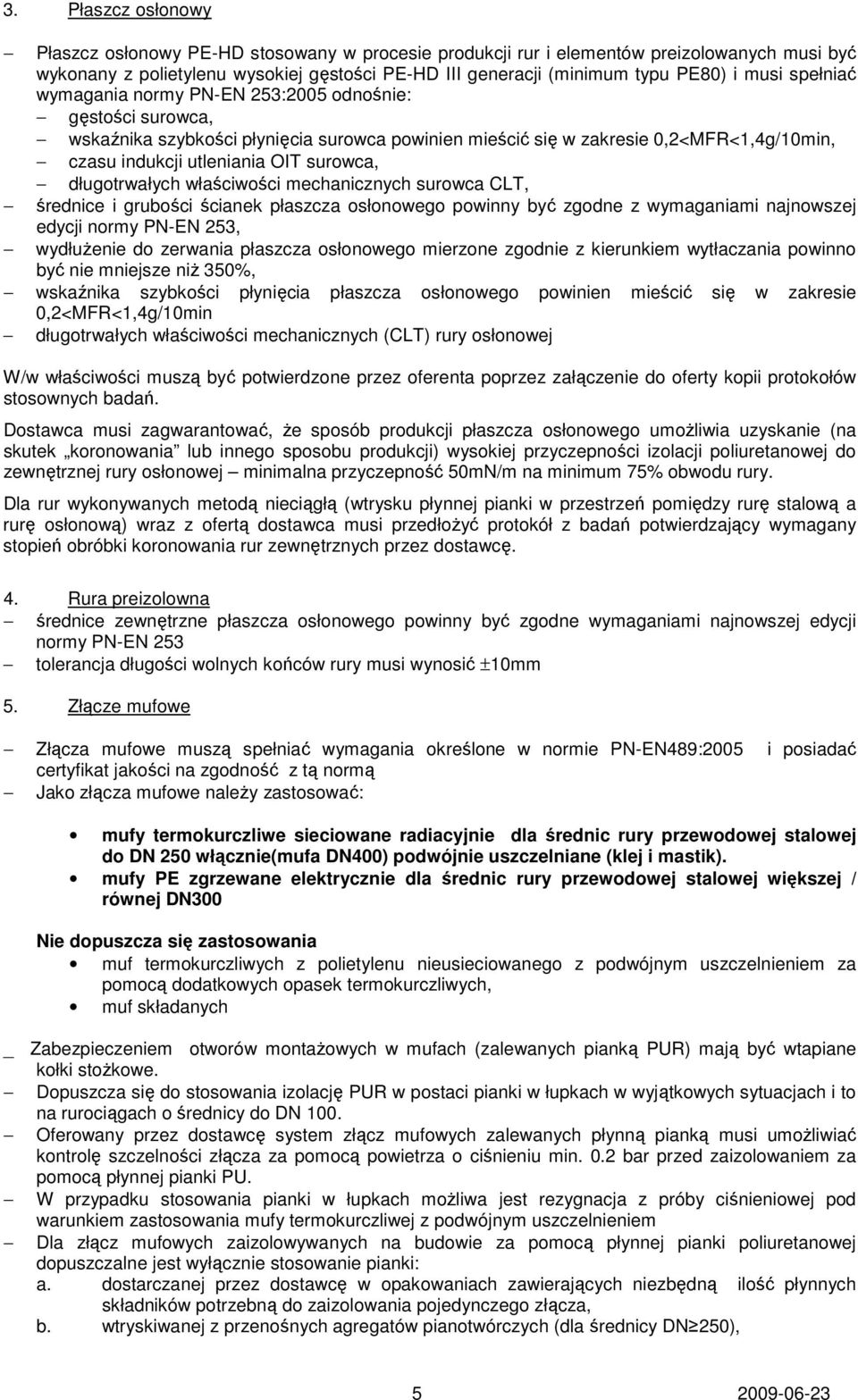surowca, długotrwałych właściwości mechanicznych surowca CLT, średnice i grubości ścianek płaszcza osłonowego powinny być zgodne z wymaganiami najnowszej edycji normy PN-EN 253, wydłużenie do