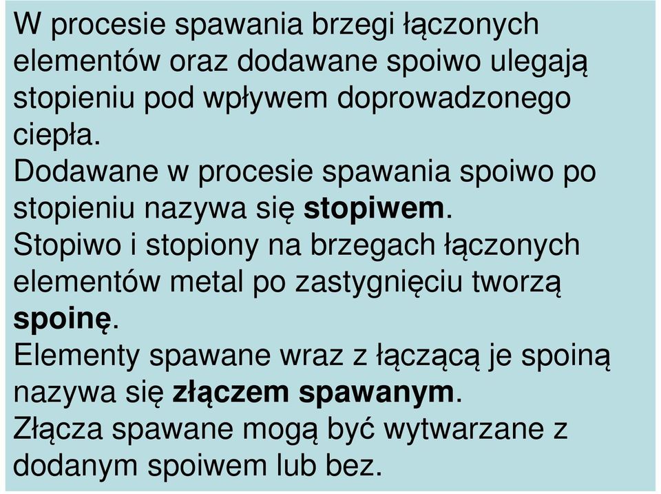 Stopiwo i stopiony na brzegach łączonych elementów metal po zastygnięciu tworzą spoinę.