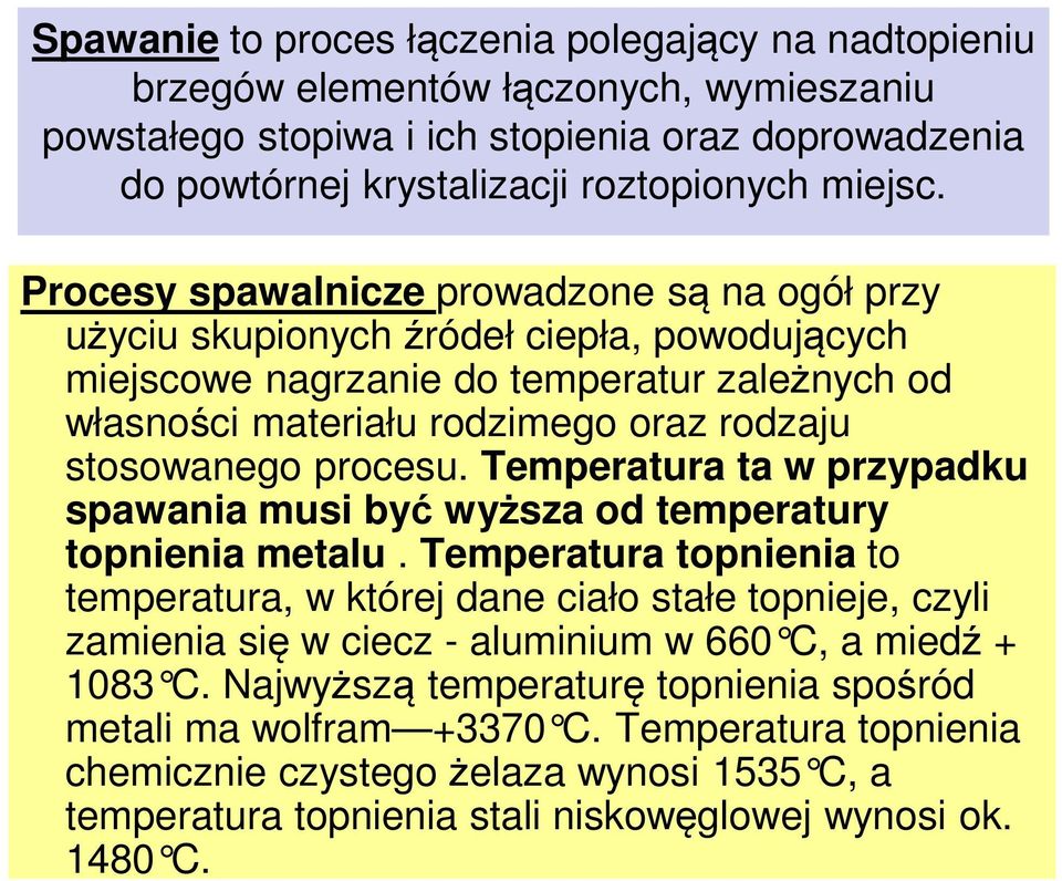 procesu. Temperatura ta w przypadku spawania musi być wyższa od temperatury topnienia metalu.