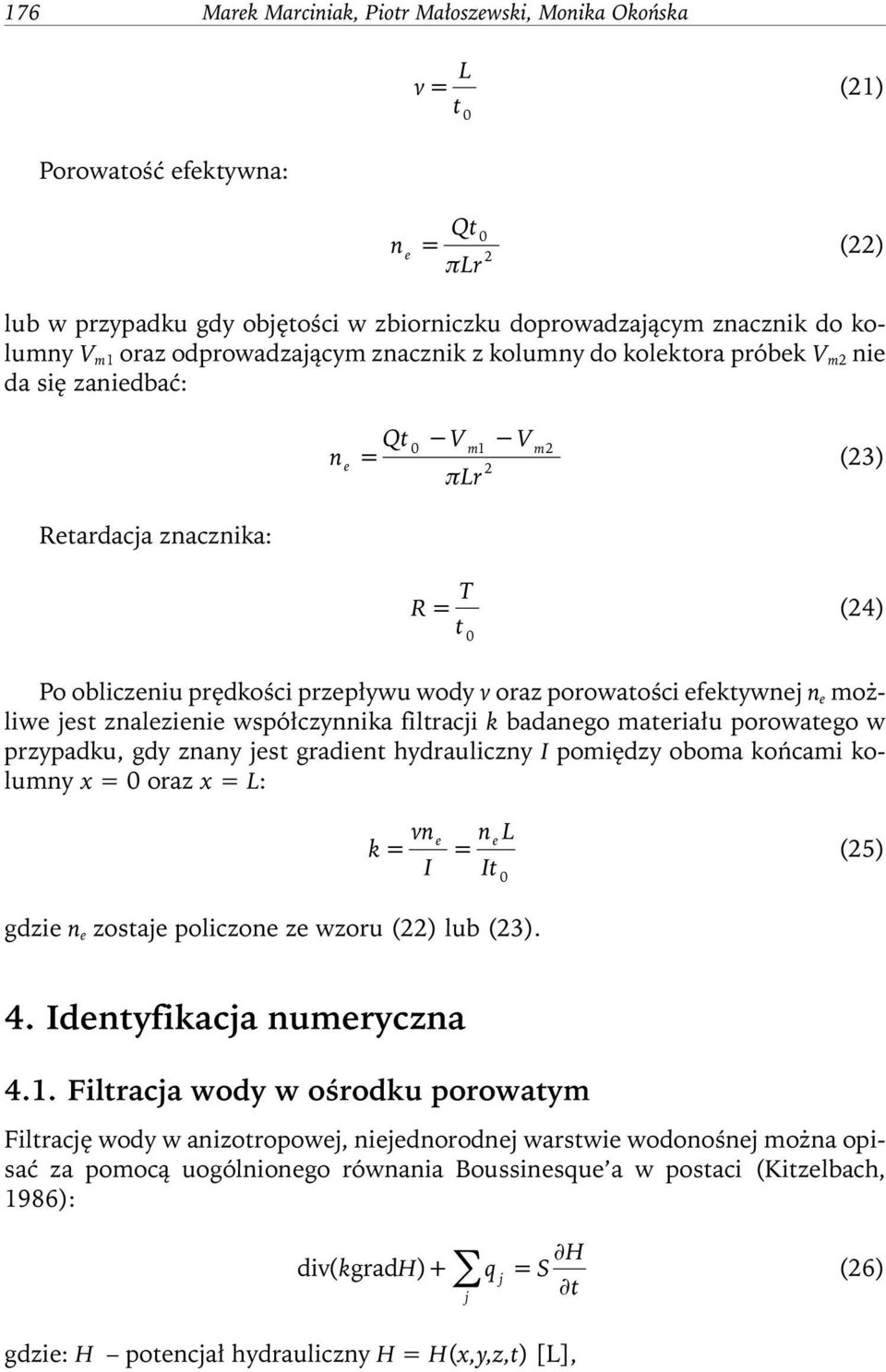 porowatości efektywnej n e możliwe jest znalezienie współczynnika filtracji k badanego materiału porowatego w przypadku, gdy znany jest gradient hydrauliczny I pomiędzy oboma końcami kolumny x = 0