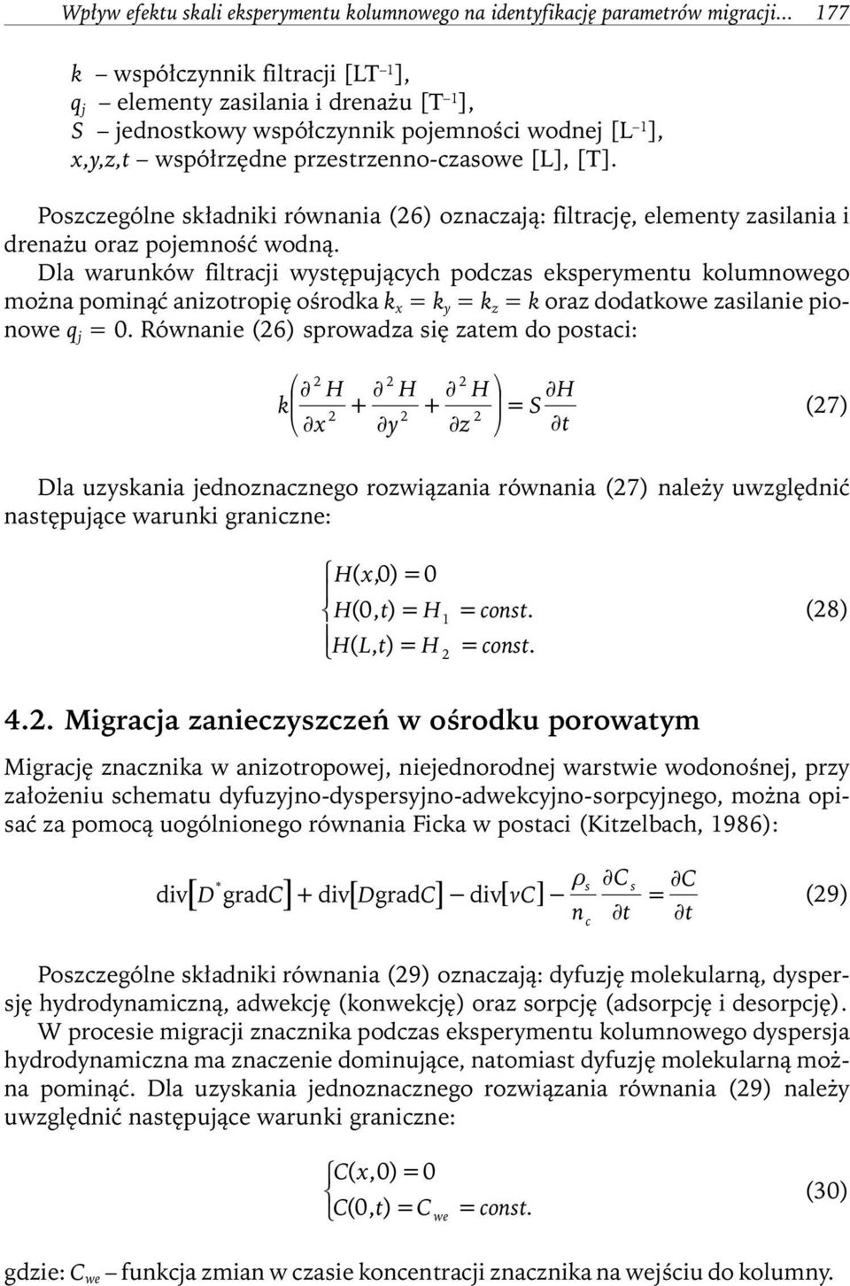 Poszczególne składniki równania (6) oznaczają: filtrację, elementy zasilania i drenażu oraz pojemność wodną.