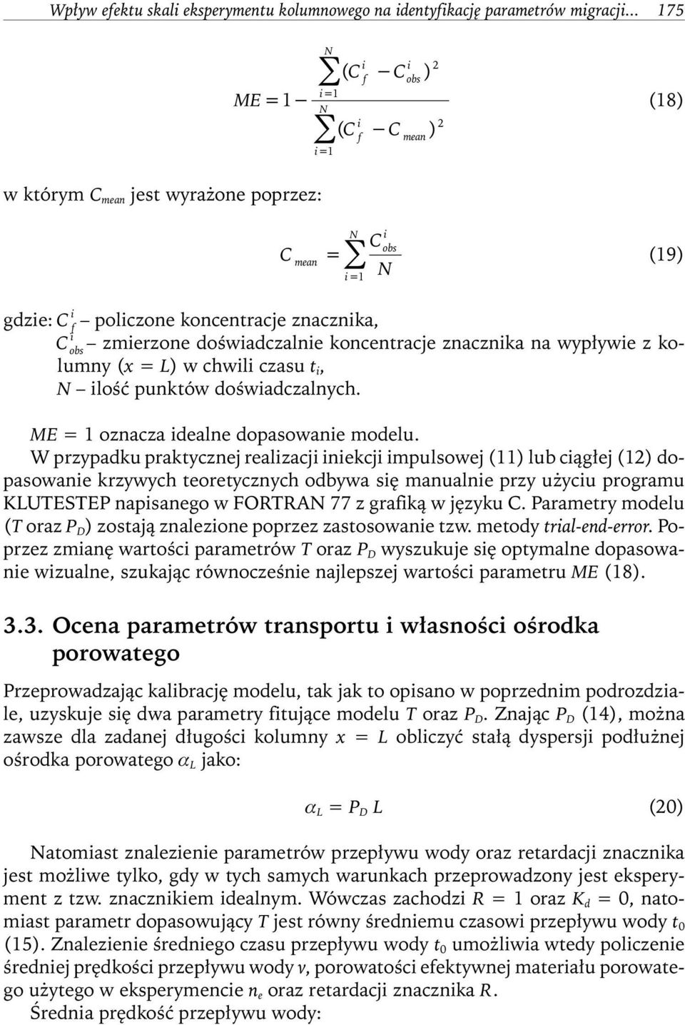 zmierzone doświadczalnie koncentracje znacznika na wypływie z kolumny (x = L) w chwili czasu t i, N ilość punktów doświadczalnych. ME = 1 oznacza idealne dopasowanie modelu.