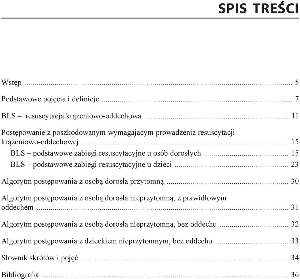 .. 15 BLS podstawowe zabiegi resuscytacyjne u dzieci... 23 Algorytm postępowania z osobą dorosła przytomną.