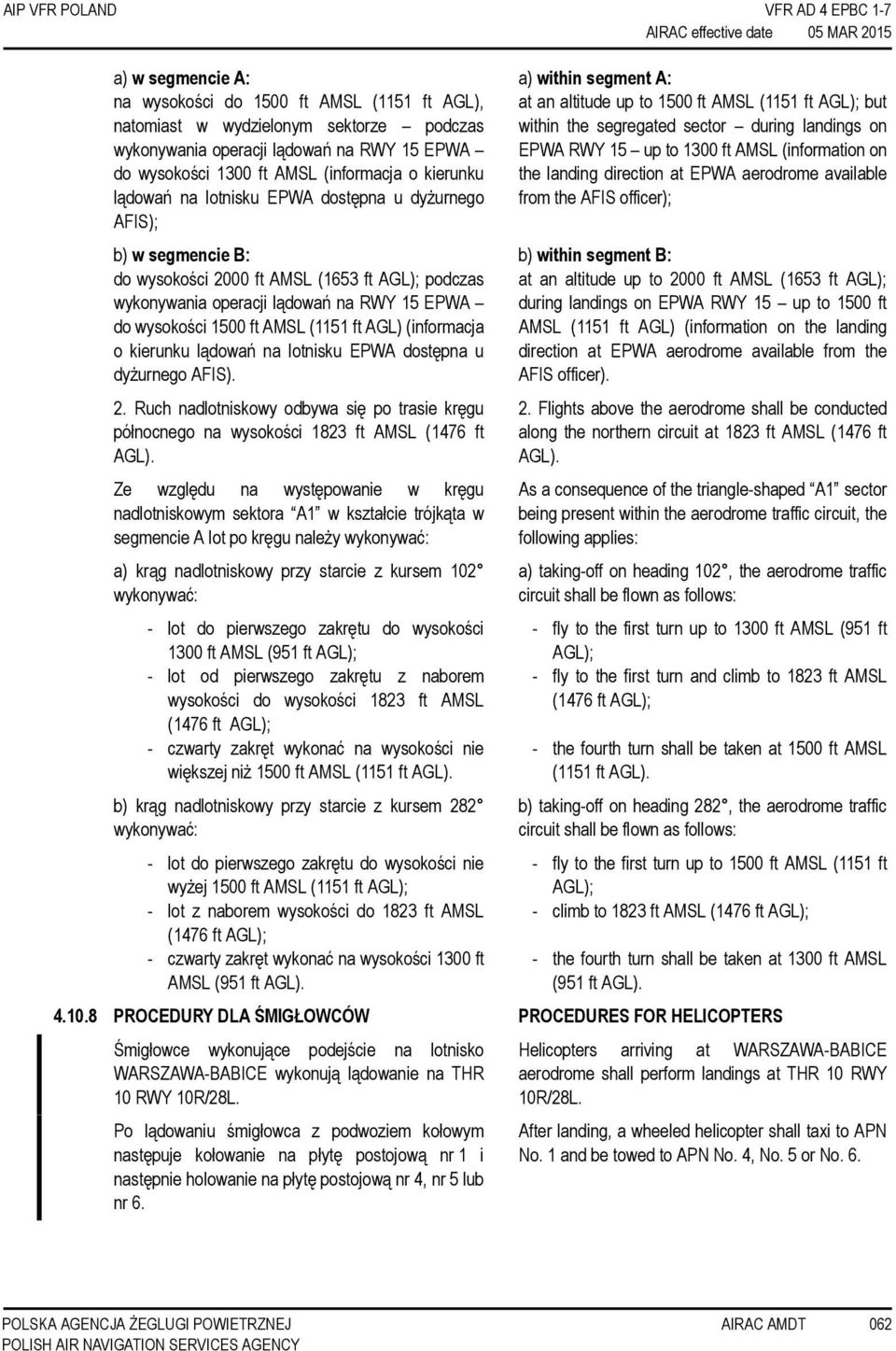 operacji lądowań na RWY 15 EPWA do wysokości 1500 ft AMSL (1151 ft AGL) (informacja o kierunku lądowań na lotnisku EPWA dostępna u dyżurnego AFIS). 2.