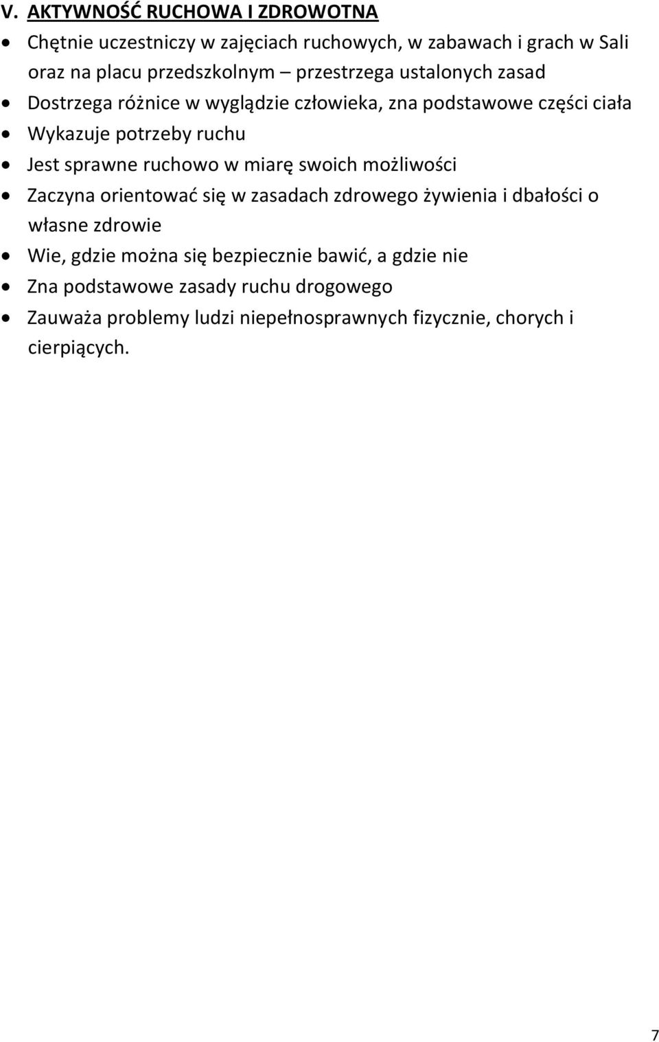 ruchowo w miarę swoich możliwości Zaczyna orientować się w zasadach zdrowego żywienia i dbałości o własne zdrowie Wie, gdzie można się