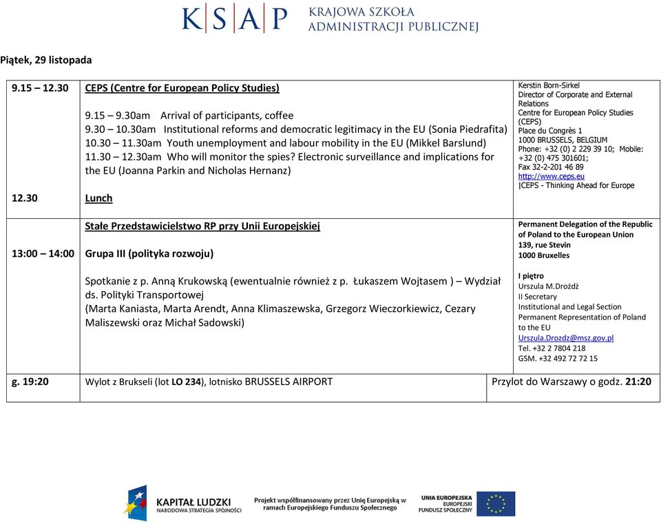 30am Who will monitor the spies? Electronic surveillance and implications for the EU (Joanna Parkin and Nicholas Hernanz) Lunch Stałe Przedstawicielstwo RP przy Unii Europejskiej Spotkanie z p.