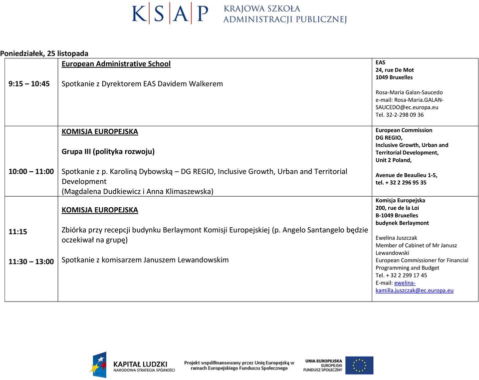 Karoliną Dybowską DG REGIO, Inclusive Growth, Urban and Territorial Development (Magdalena Dudkiewicz i Anna Klimaszewska) Zbiórka przy recepcji budynku Berlaymont Komisji Europejskiej (p.