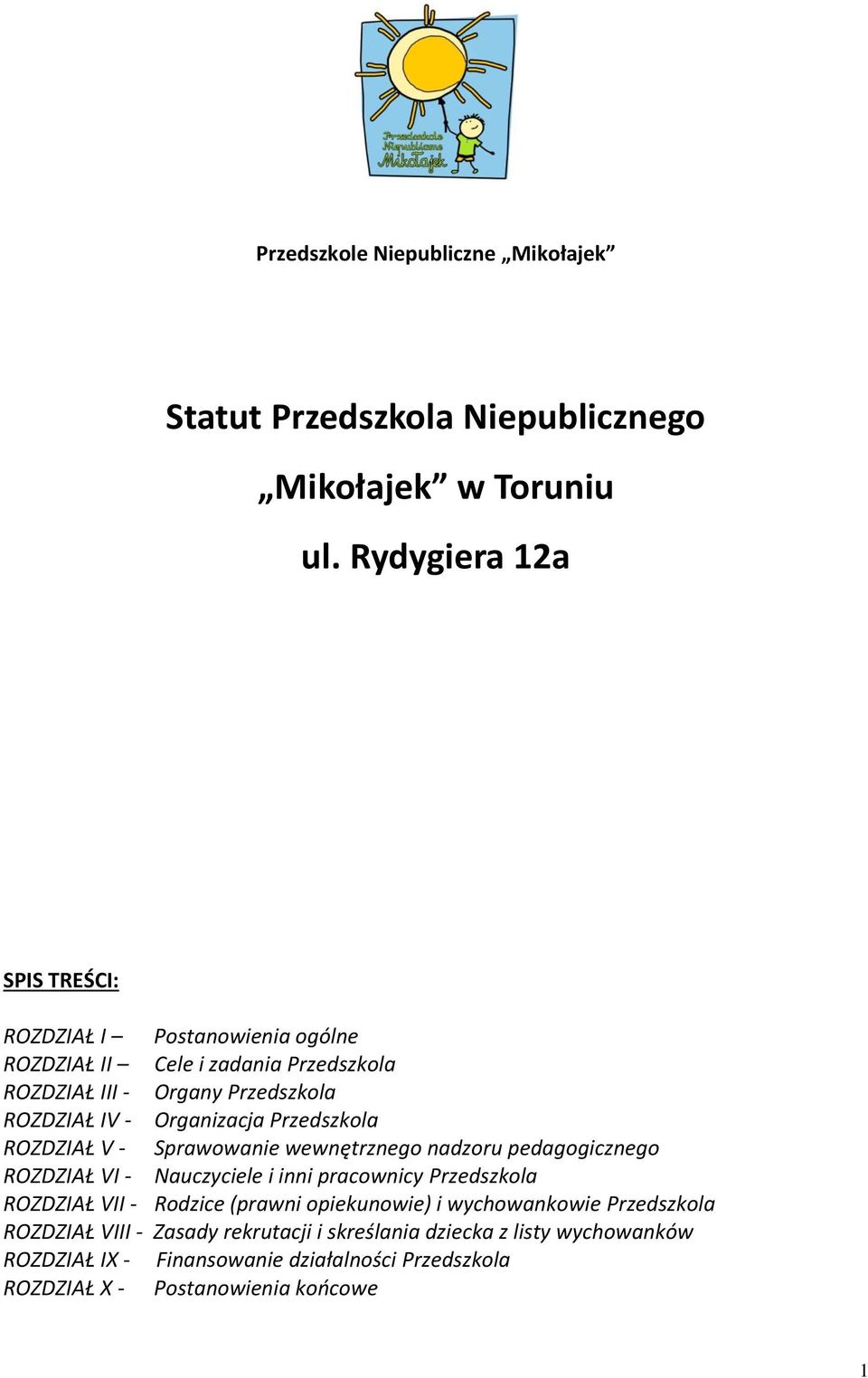 Organizacja Przedszkola ROZDZIAŁ V - Sprawowanie wewnętrznego nadzoru pedagogicznego ROZDZIAŁ VI - Nauczyciele i inni pracownicy Przedszkola ROZDZIAŁ VII