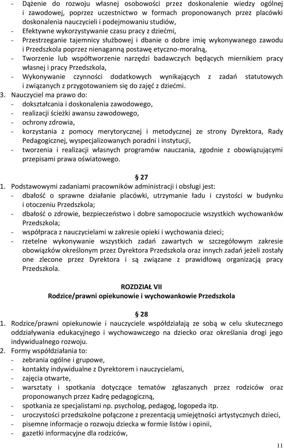 lub współtworzenie narzędzi badawczych będących miernikiem pracy własnej i pracy Przedszkola, - Wykonywanie czynności dodatkowych wynikających z zadań statutowych i związanych z przygotowaniem się do