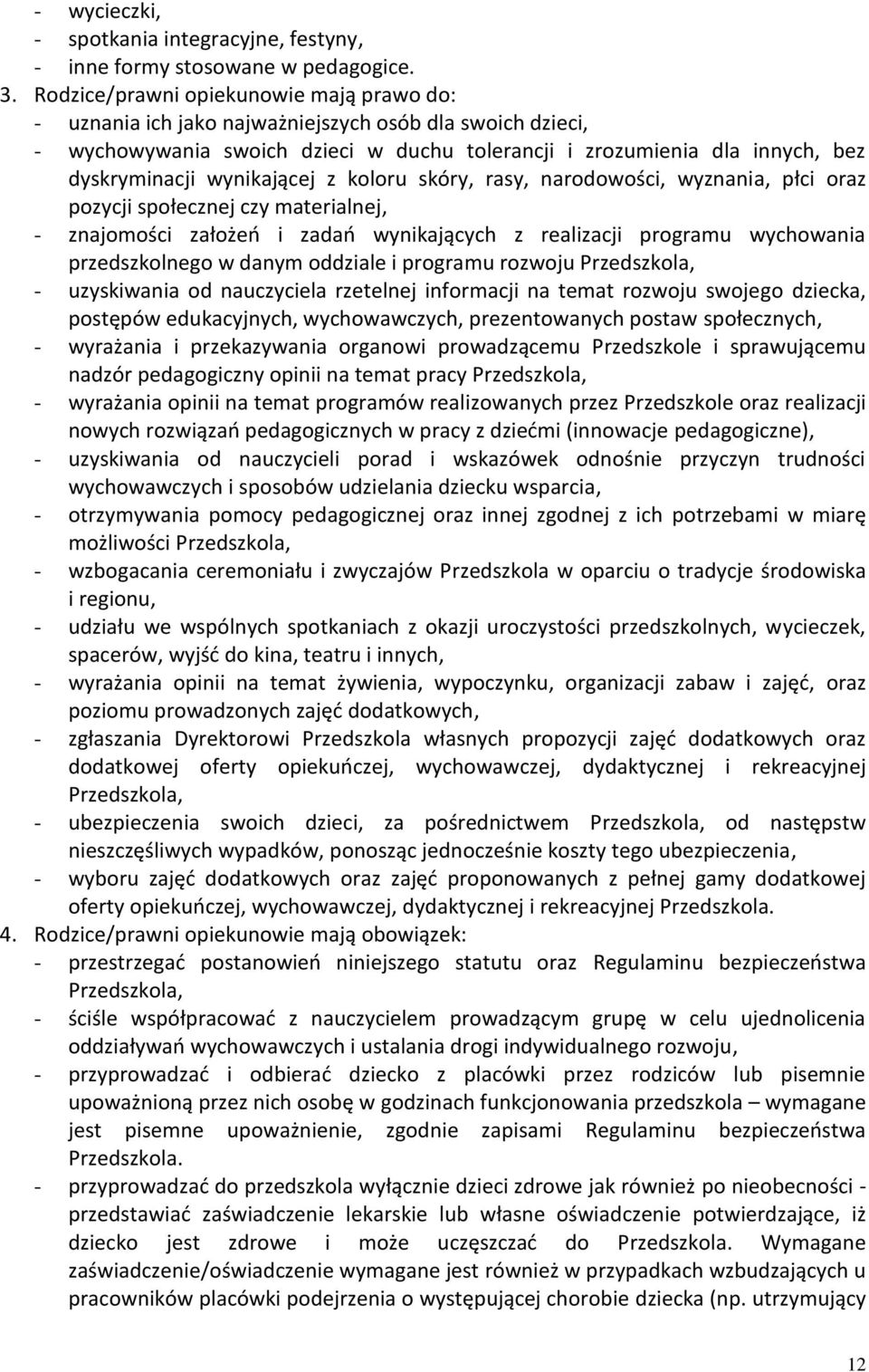 wynikającej z koloru skóry, rasy, narodowości, wyznania, płci oraz pozycji społecznej czy materialnej, - znajomości założeń i zadań wynikających z realizacji programu wychowania przedszkolnego w