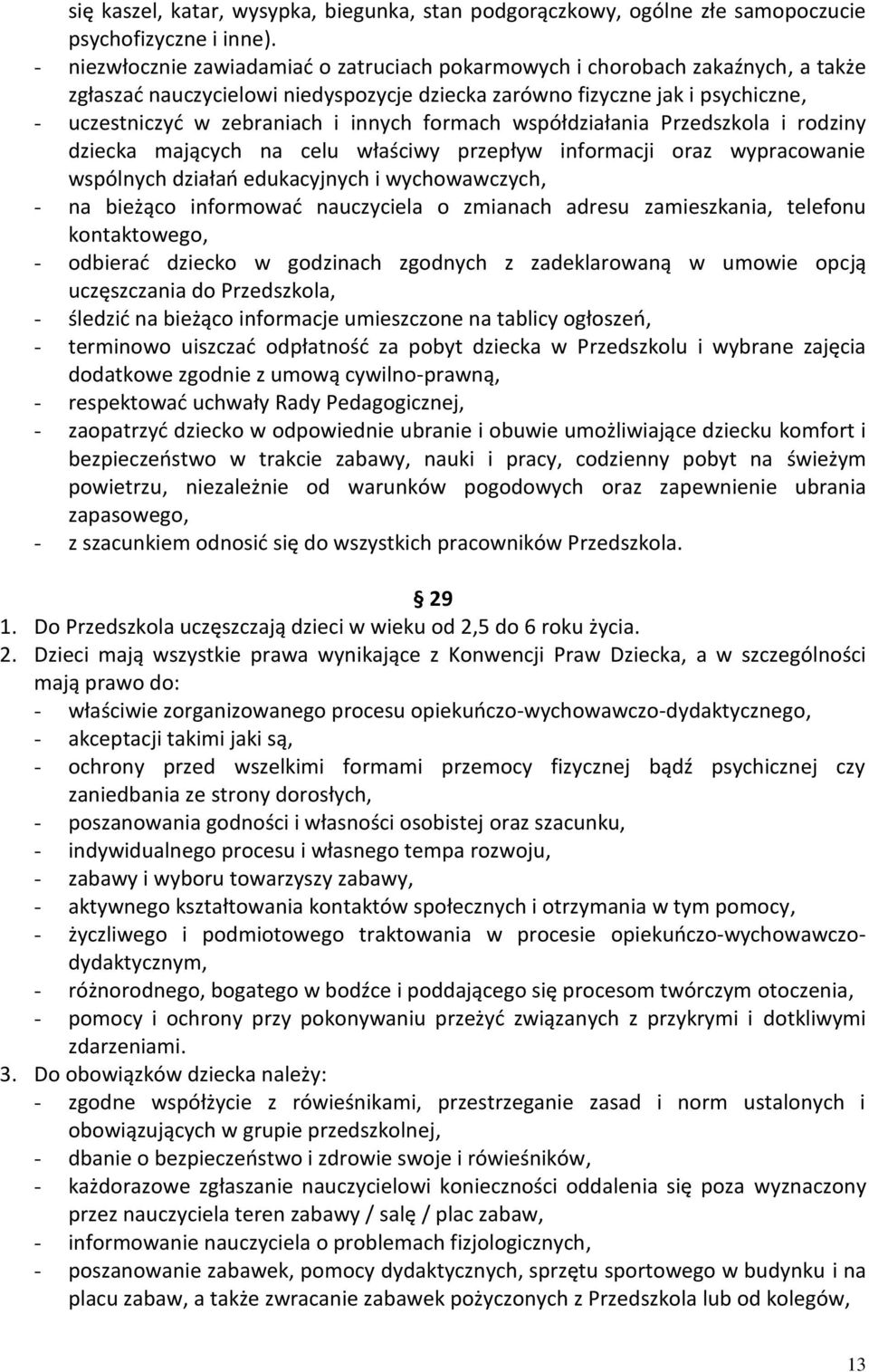 formach współdziałania Przedszkola i rodziny dziecka mających na celu właściwy przepływ informacji oraz wypracowanie wspólnych działań edukacyjnych i wychowawczych, - na bieżąco informować