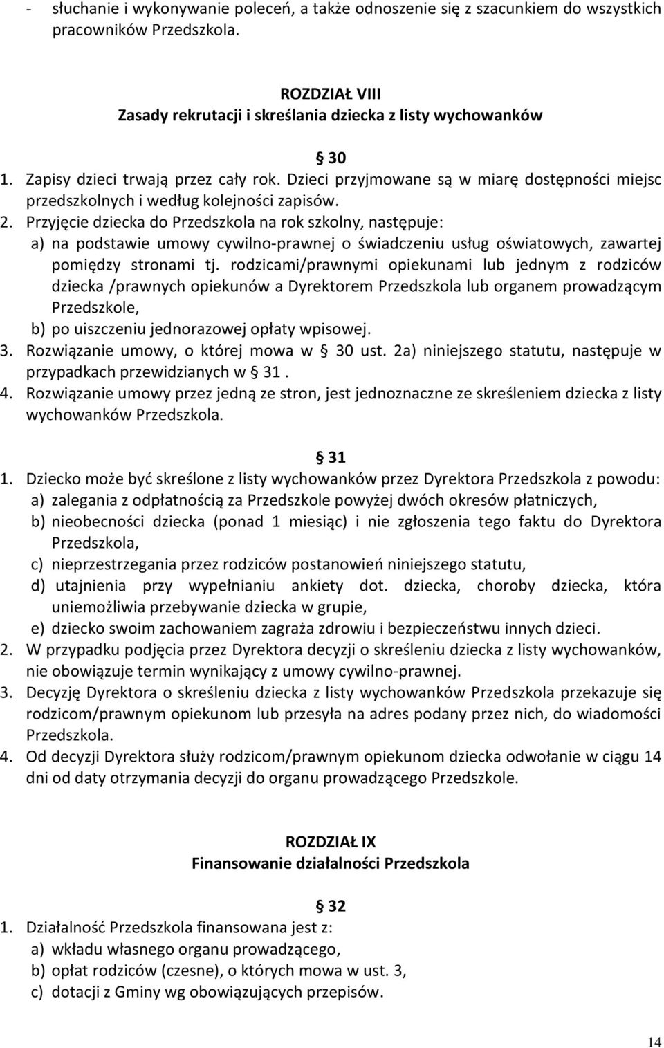 Przyjęcie dziecka do Przedszkola na rok szkolny, następuje: a) na podstawie umowy cywilno-prawnej o świadczeniu usług oświatowych, zawartej pomiędzy stronami tj.