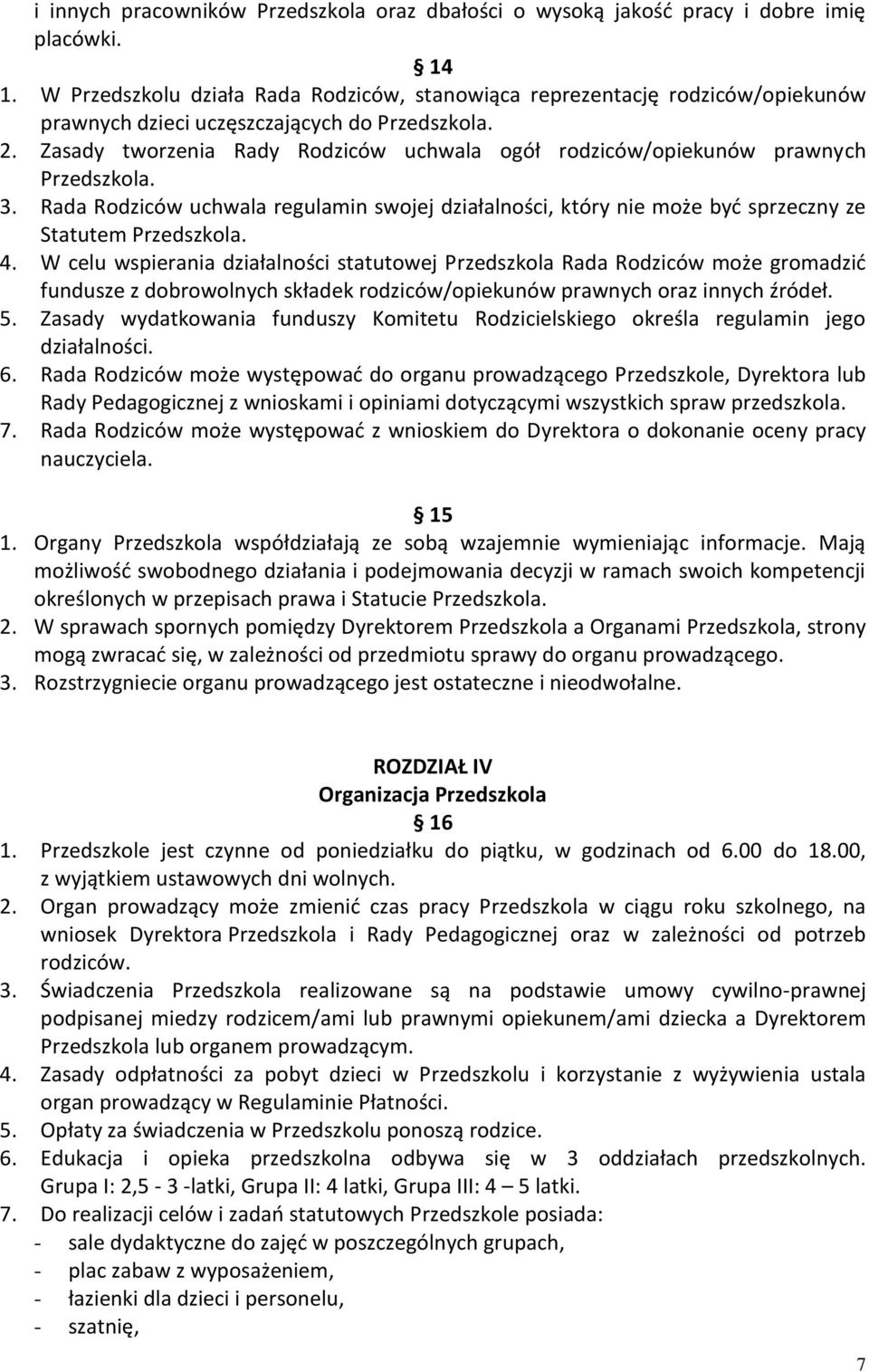 Zasady tworzenia Rady Rodziców uchwala ogół rodziców/opiekunów prawnych Przedszkola. 3. Rada Rodziców uchwala regulamin swojej działalności, który nie może być sprzeczny ze Statutem Przedszkola. 4.