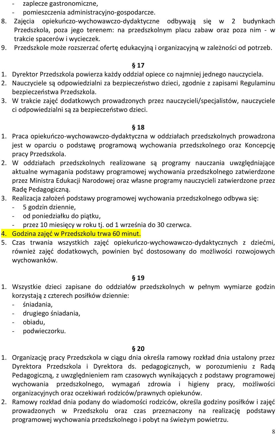 Przedszkole może rozszerzać ofertę edukacyjną i organizacyjną w zależności od potrzeb. 17 1. Dyrektor Przedszkola powierza każdy oddział opiece co najmniej jednego nauczyciela. 2.