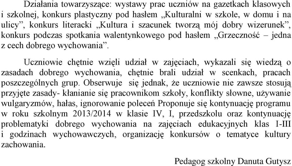 Uczniowie chętnie wzięli udział w zajęciach, wykazali się wiedzą o zasadach dobrego wychowania, chętnie brali udział w scenkach, pracach poszczególnych grup.