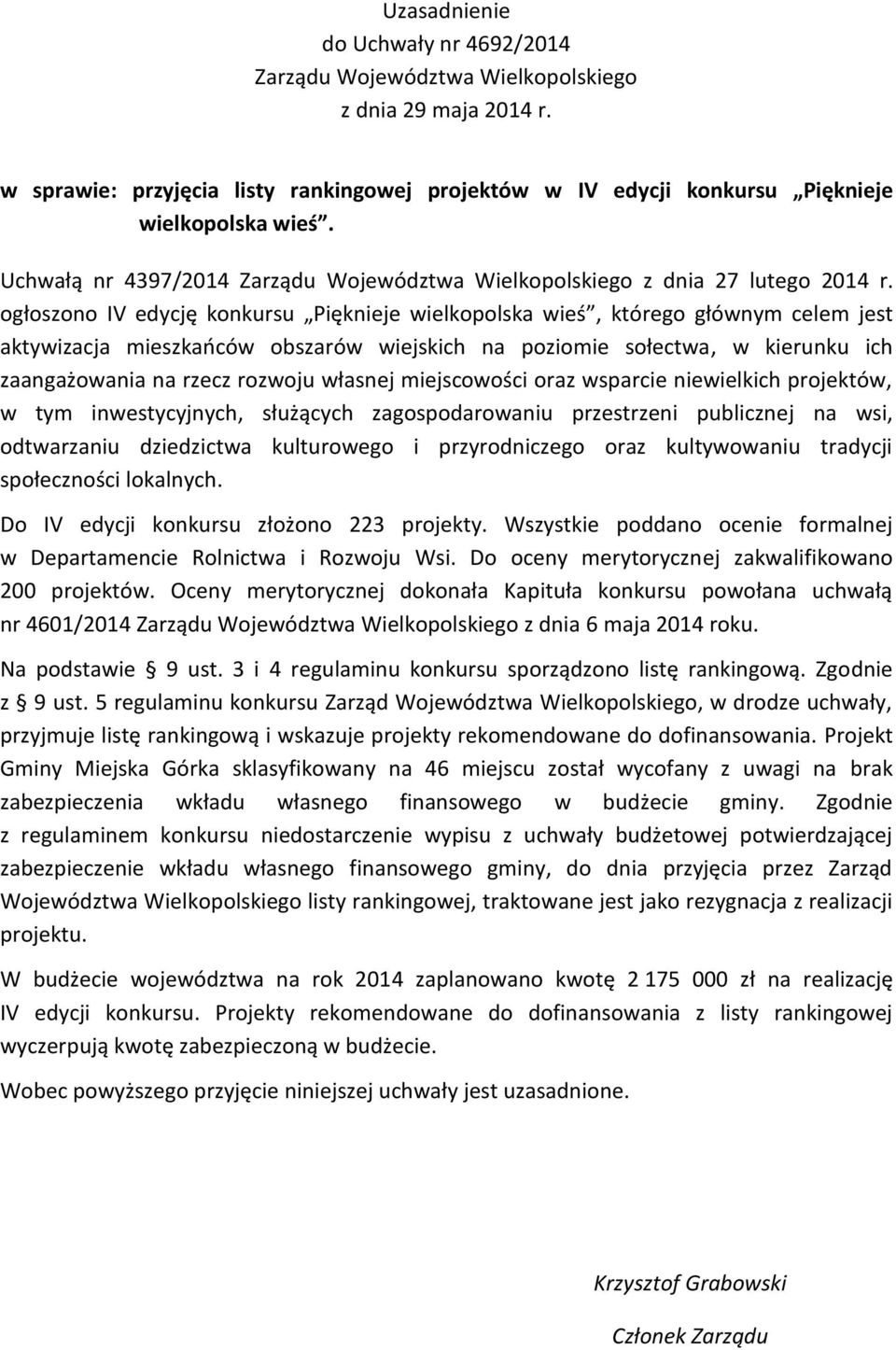 ogłoszono IV edycję konkursu Pięknieje wielkopolska wieś, którego głównym celem jest aktywizacja mieszkańców obszarów wiejskich na poziomie sołectwa, w kierunku ich zaangażowania na rzecz rozwoju