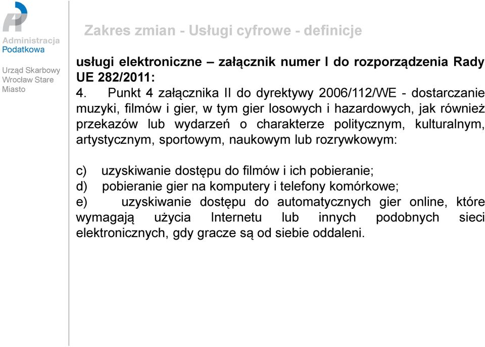 charakterze politycznym, kulturalnym, artystycznym, sportowym, naukowym lub rozrywkowym: c) uzyskiwanie dostępu do filmów i ich pobieranie; d) pobieranie gier