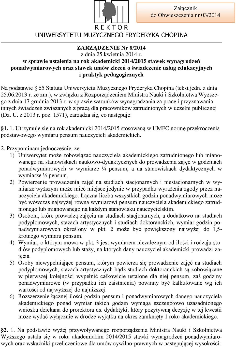 Uniwersytetu Muzycznego Fryderyka Chopina (tekst jedn. z dnia 25.06.2013 r. ze zm.), w związku z Rozporządzeniem Ministra Nauki i Szkolnictwa Wyższego z dnia 17 grudnia 2013 r.