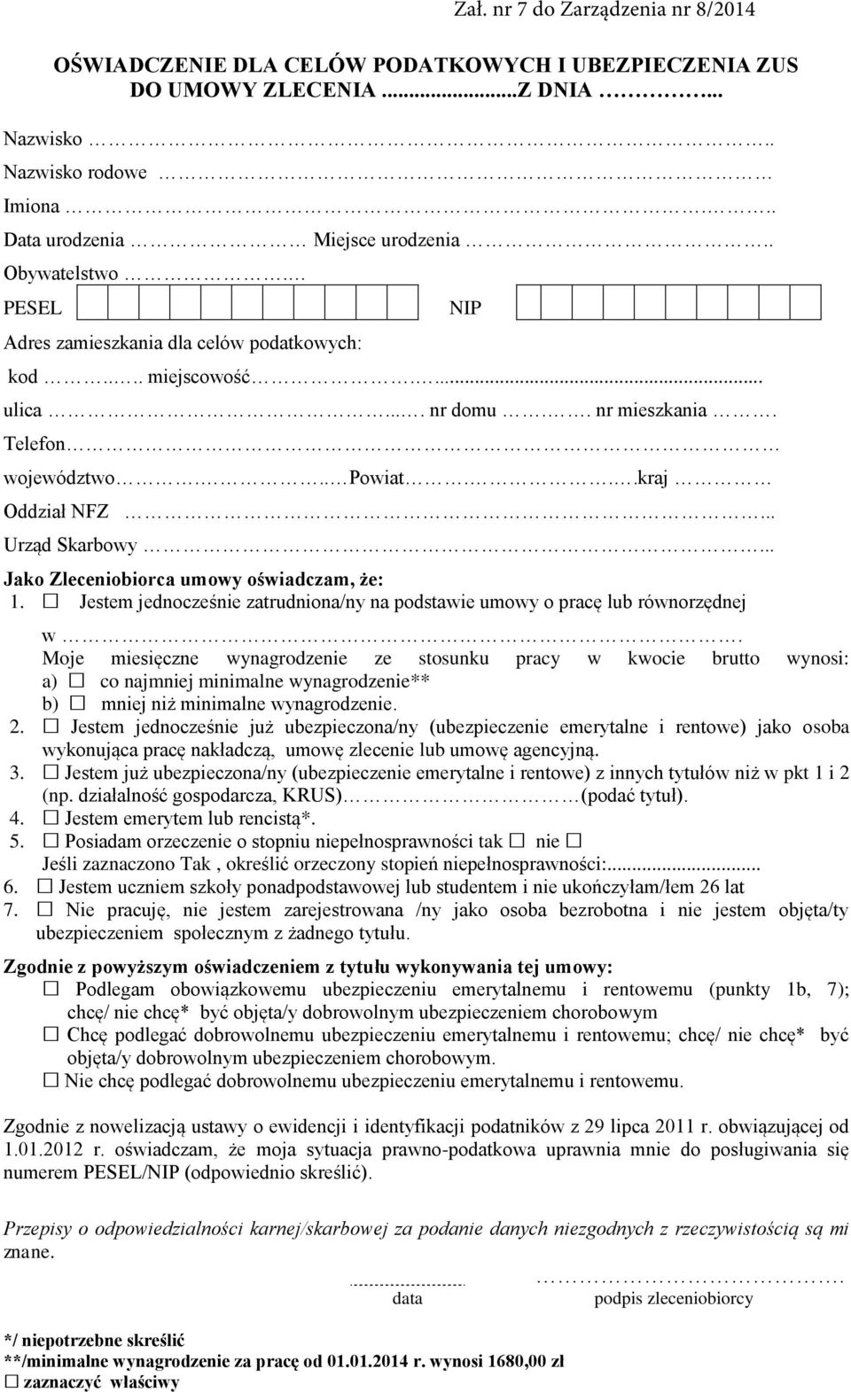.. Jako Zleceniobiorca umowy oświadczam, że: 1. Jestem jednocześnie zatrudniona/ny na podstawie umowy o pracę lub równorzędnej w.