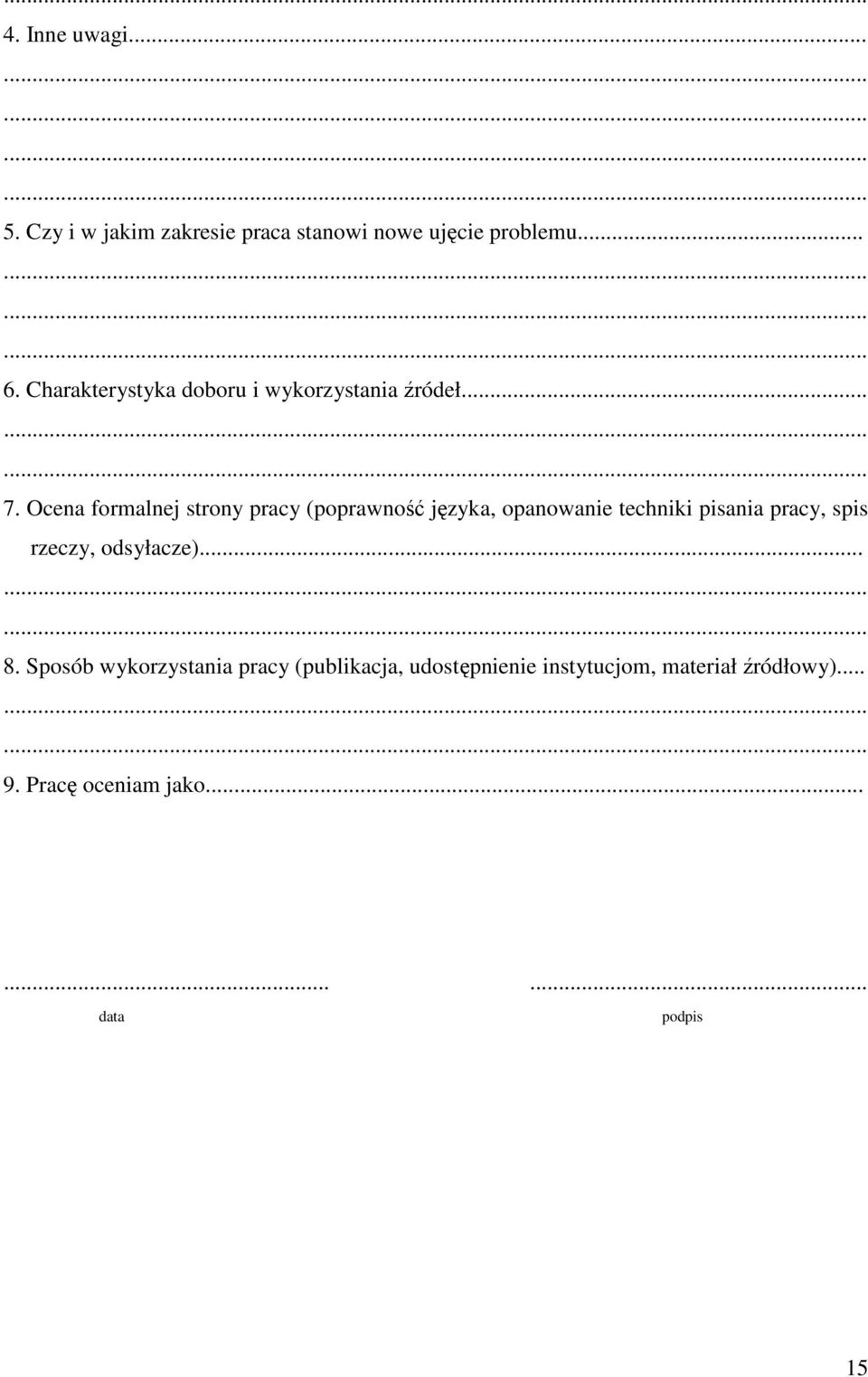 Ocena formalnej strony pracy (poprawność języka, opanowanie techniki pisania pracy, spis