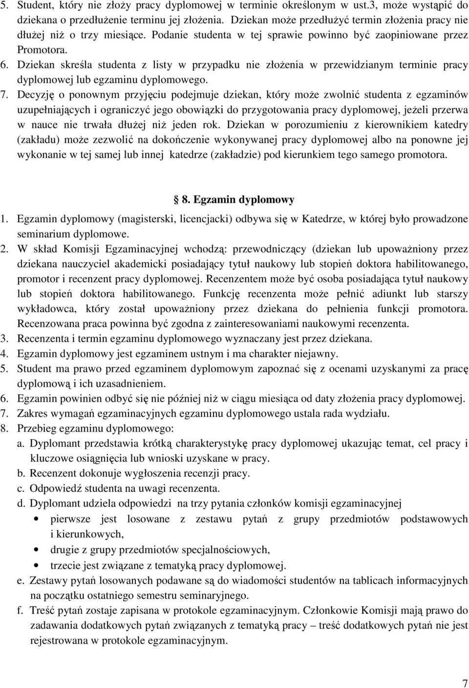 Dziekan skreśla studenta z listy w przypadku nie złożenia w przewidzianym terminie pracy dyplomowej lub egzaminu dyplomowego. 7.