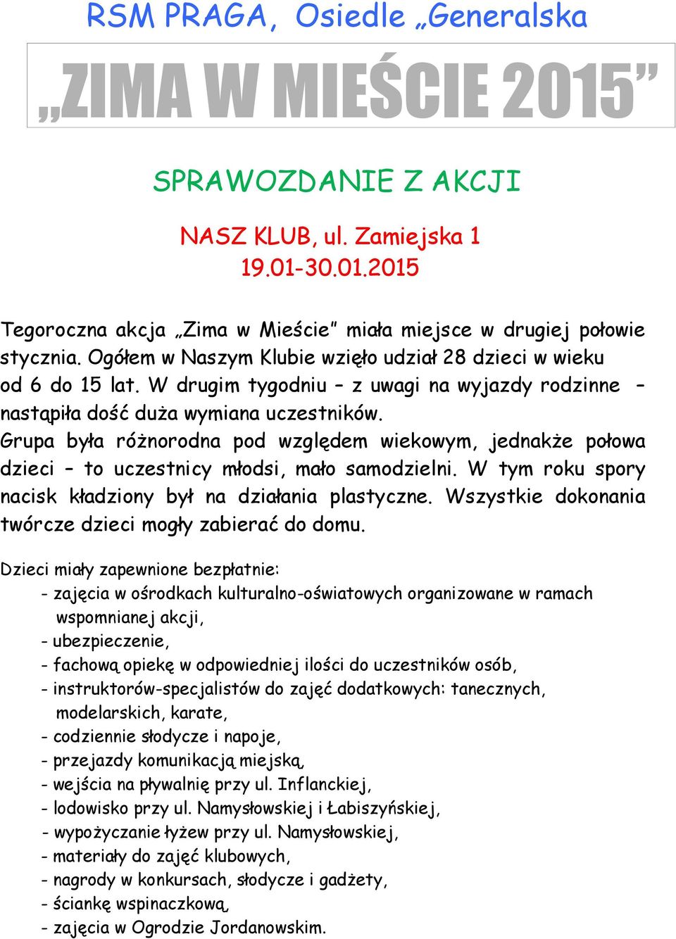 Grupa była różnorodna pod względem wiekowym, jednakże połowa dzieci to uczestnicy młodsi, mało samodzielni. W tym roku spory nacisk kładziony był na działania plastyczne.